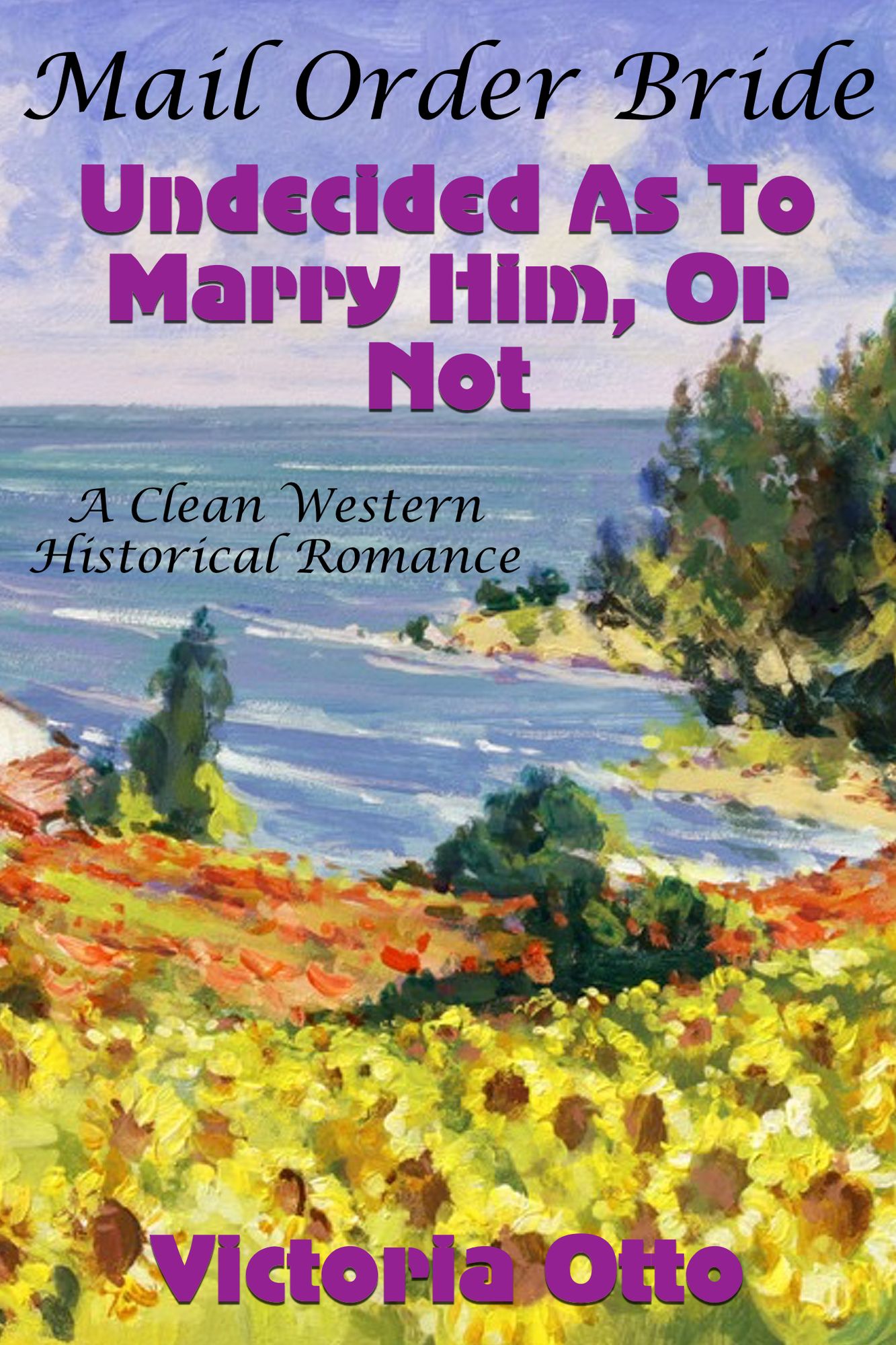 Mail Order Bride: Undecided As To Marry Him, Or Not (A Clean Western Historical Romance)