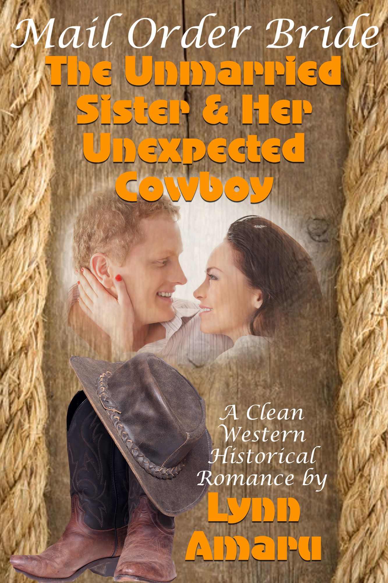 Mail Order Bride: The Unmarried Sister & Her Unexpected Cowboy (A Clean Western Historical Romance)