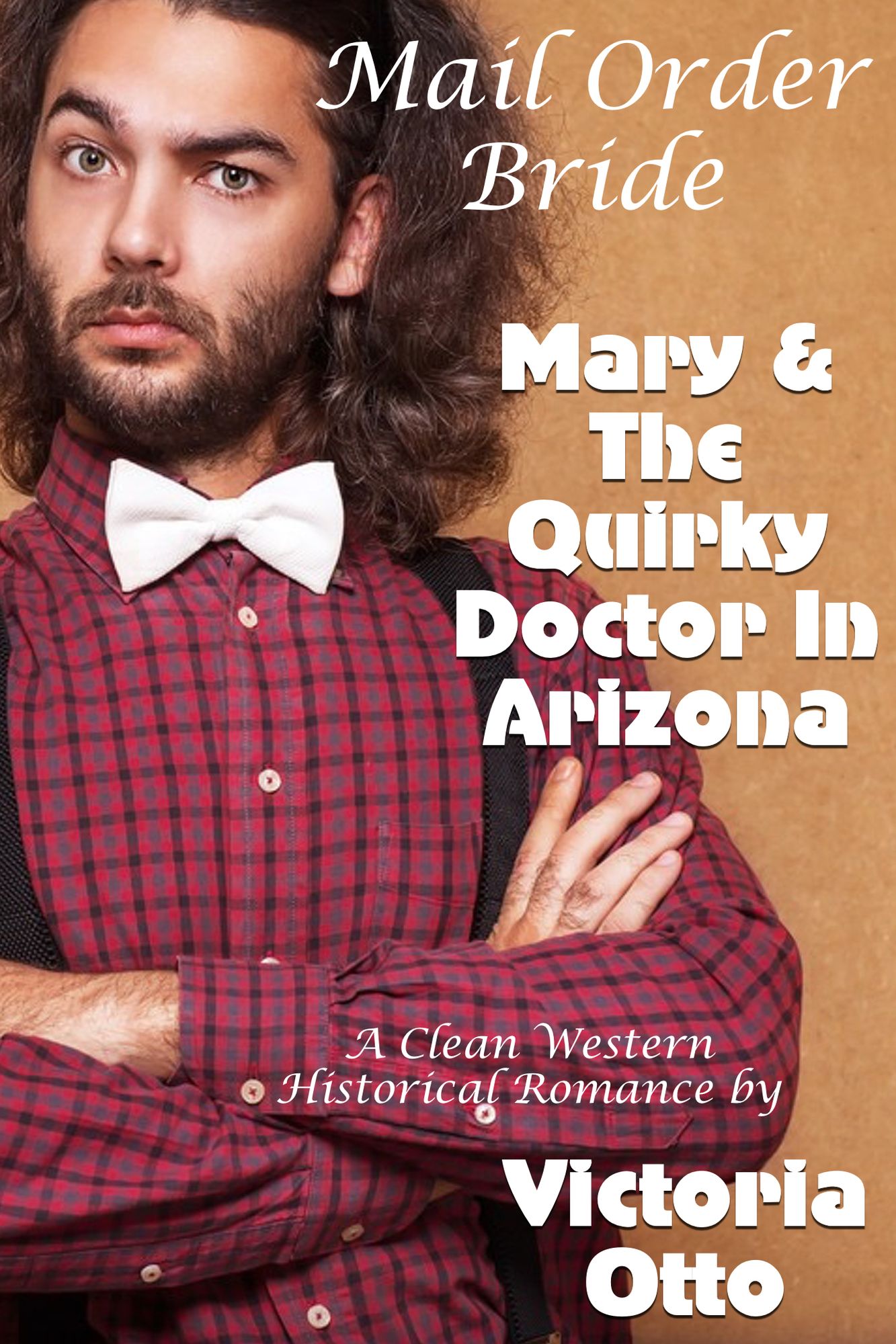 Mail Order Bride: Mary & The Quirky Doctor In Arizona (A Clean Western Historical Romance)