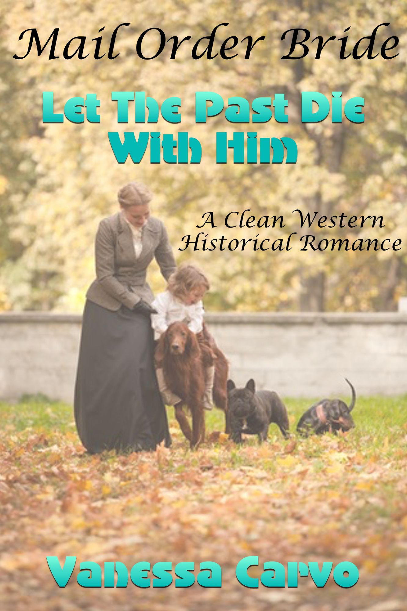 Mail Order Bride: Let The Past Die With Him (A Clean Western Historical Romance)