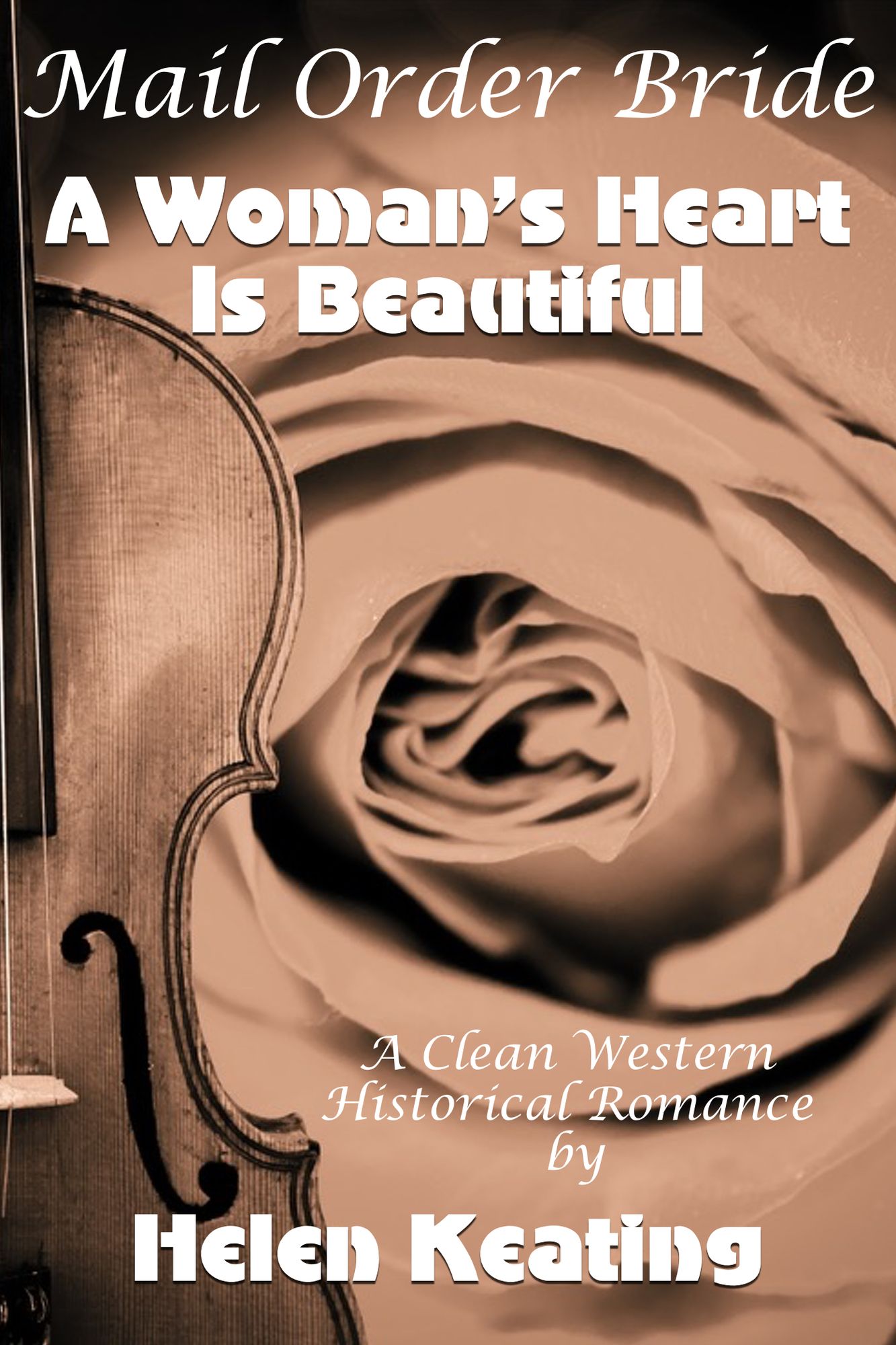 Mail Order Bride: A Woman's Heart Is Beautiful (A Clean Western Historical Romance)