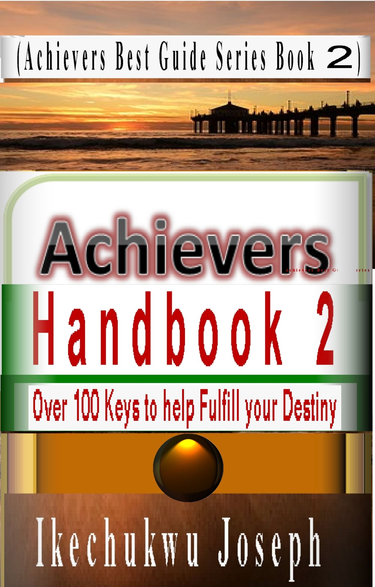 Achievers Handbook 2: Over 100 Inspirational Keys to fulfill your Destiny