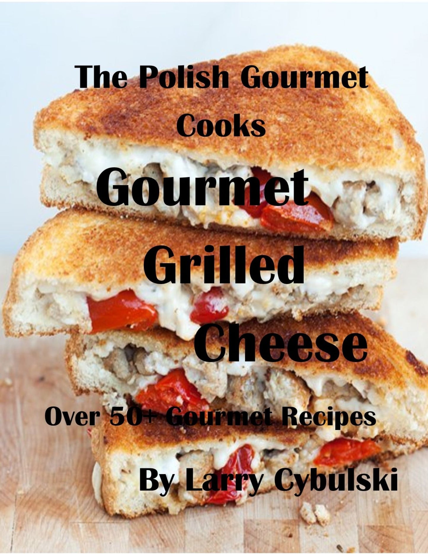 The Polish Gourmet Cooks Gourmet Grilled Cheese Sandwiches
