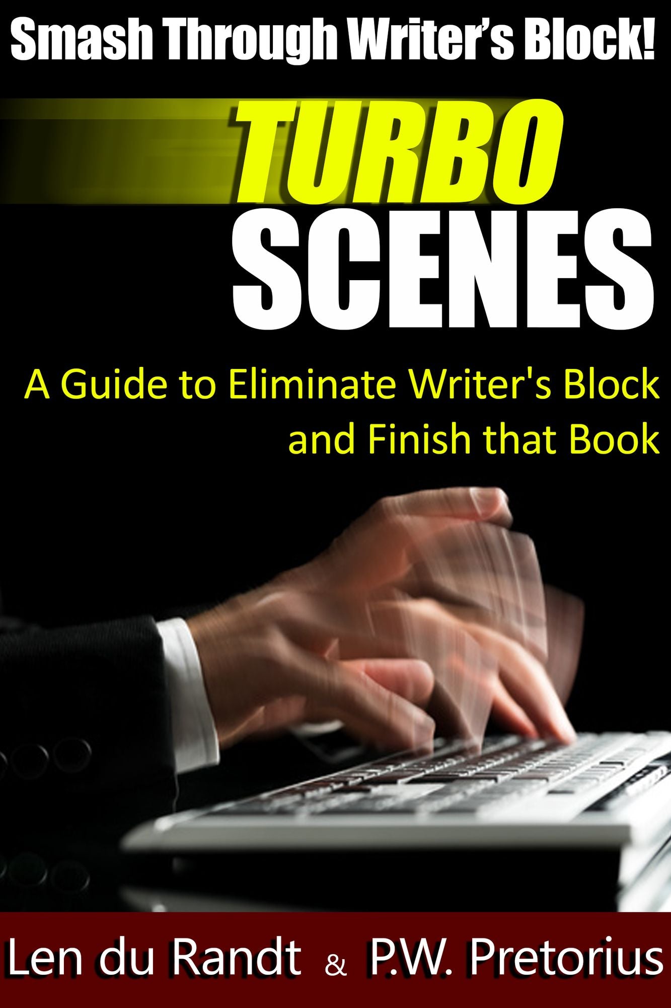 Smash Through Writer's Block: Turbo Scenes: A Guide to Eliminate Writers Block and Finish that Book