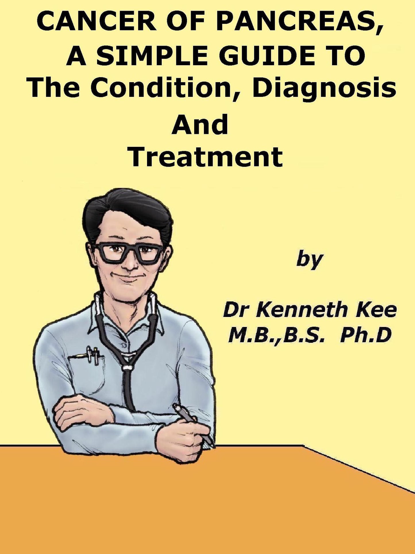 Cancer of Pancreas, A Simple Guide To The Condition, Diagnosis And Treatment
