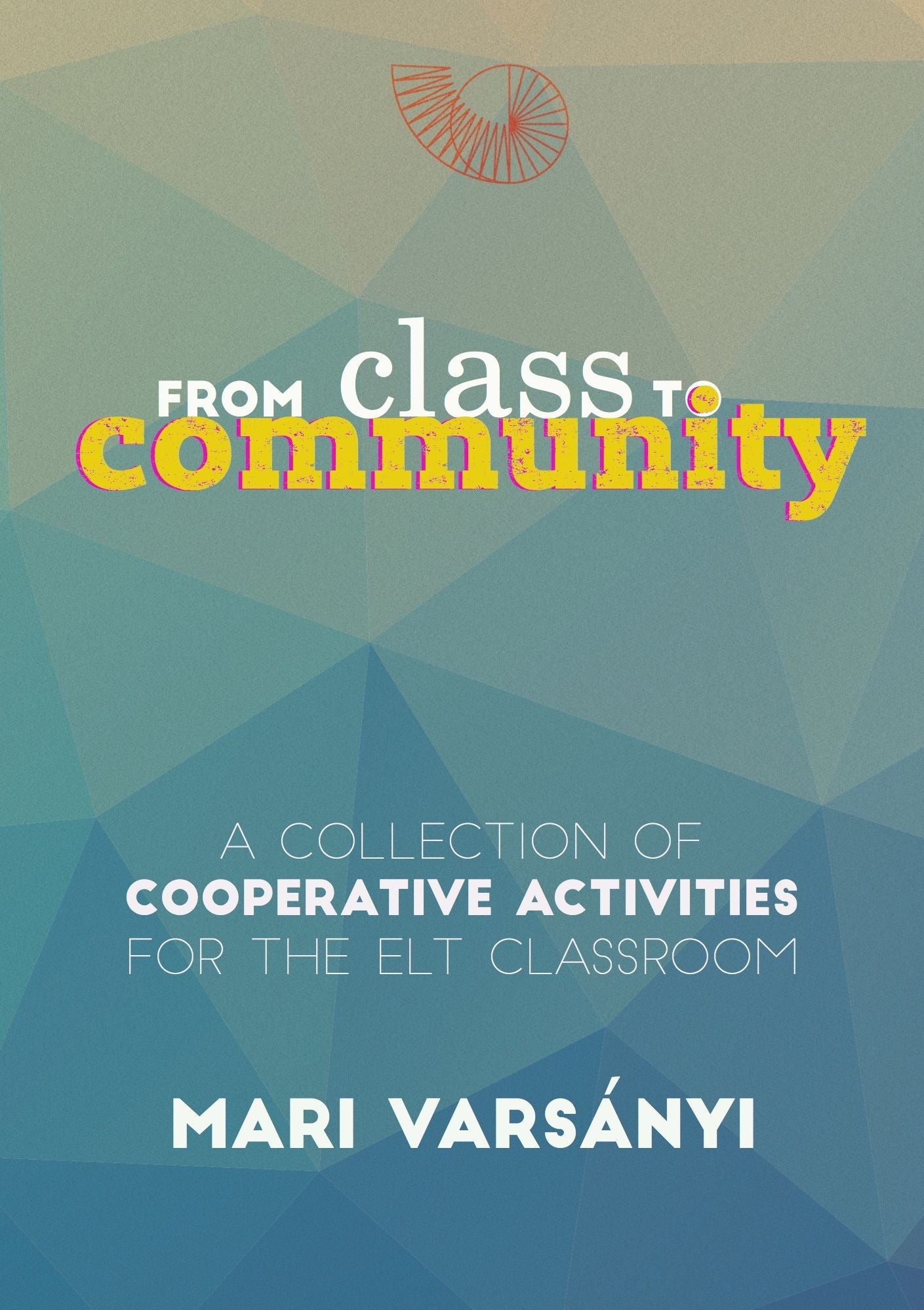From Class to Community: A collection of cooperative activities for the ELT classroom