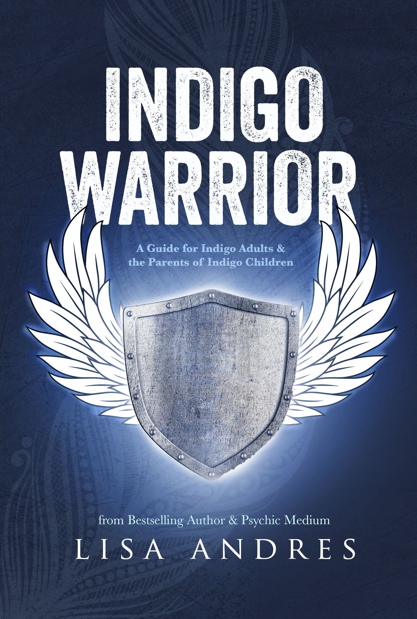 Indigo Warrior: A Guide for Indigo Adults & the Parents of Indigo Children