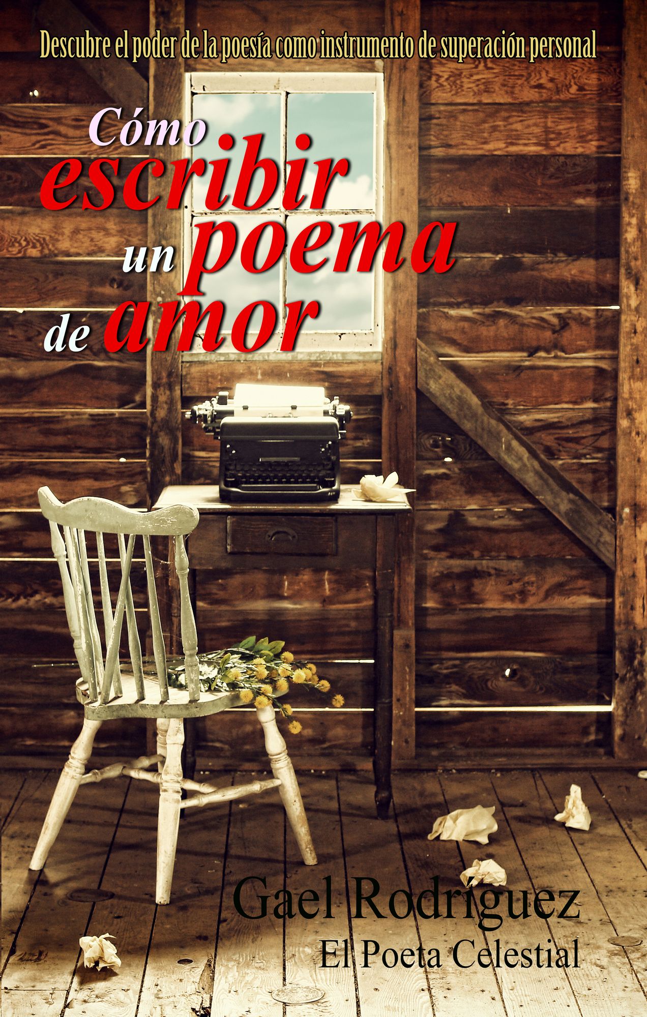 Cómo escribir un poema de amor. Descubre el poder de la poesía como instrumento de superación personal.