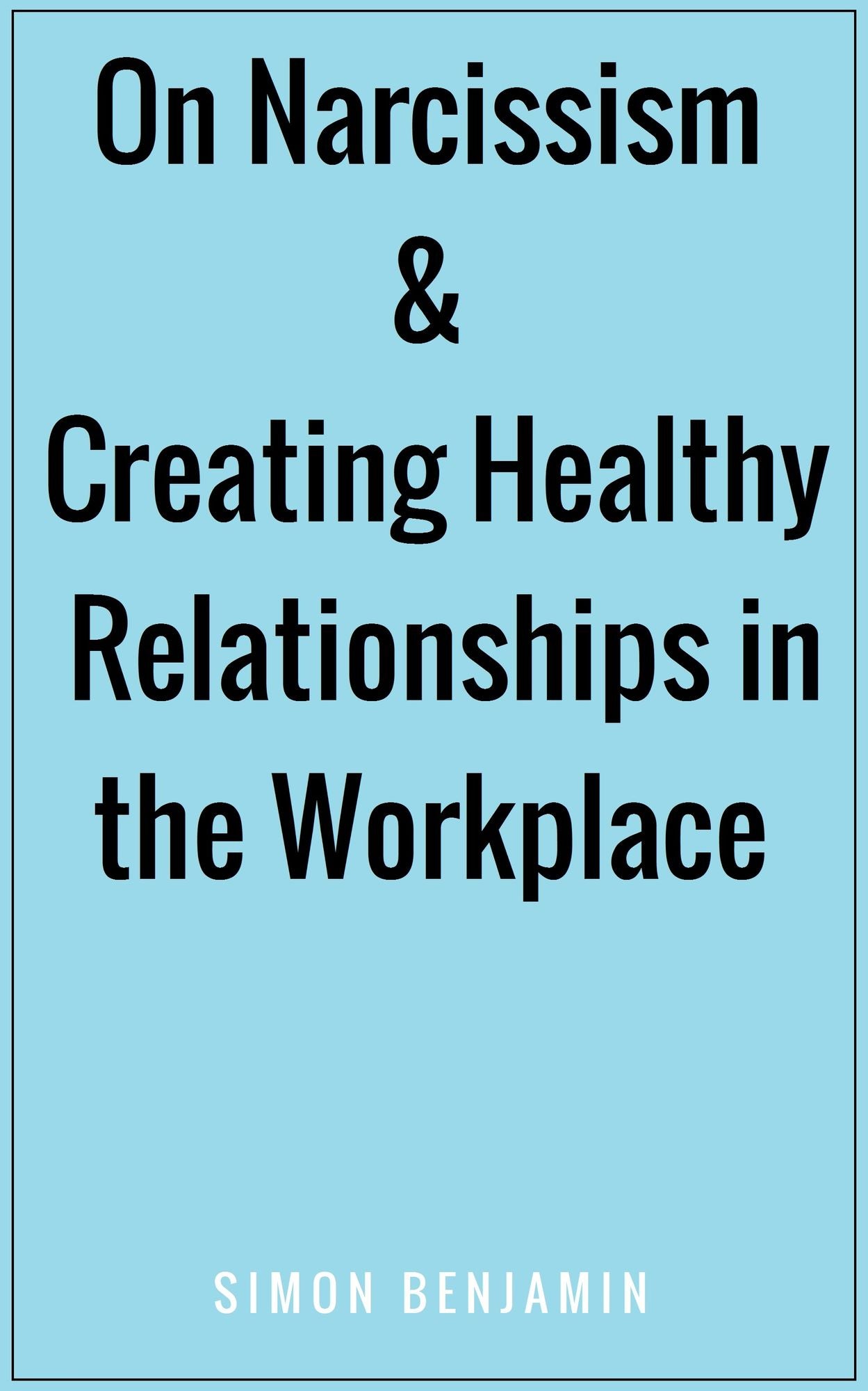 On Narcissism & Creating Healthy Relationships in the Workplace