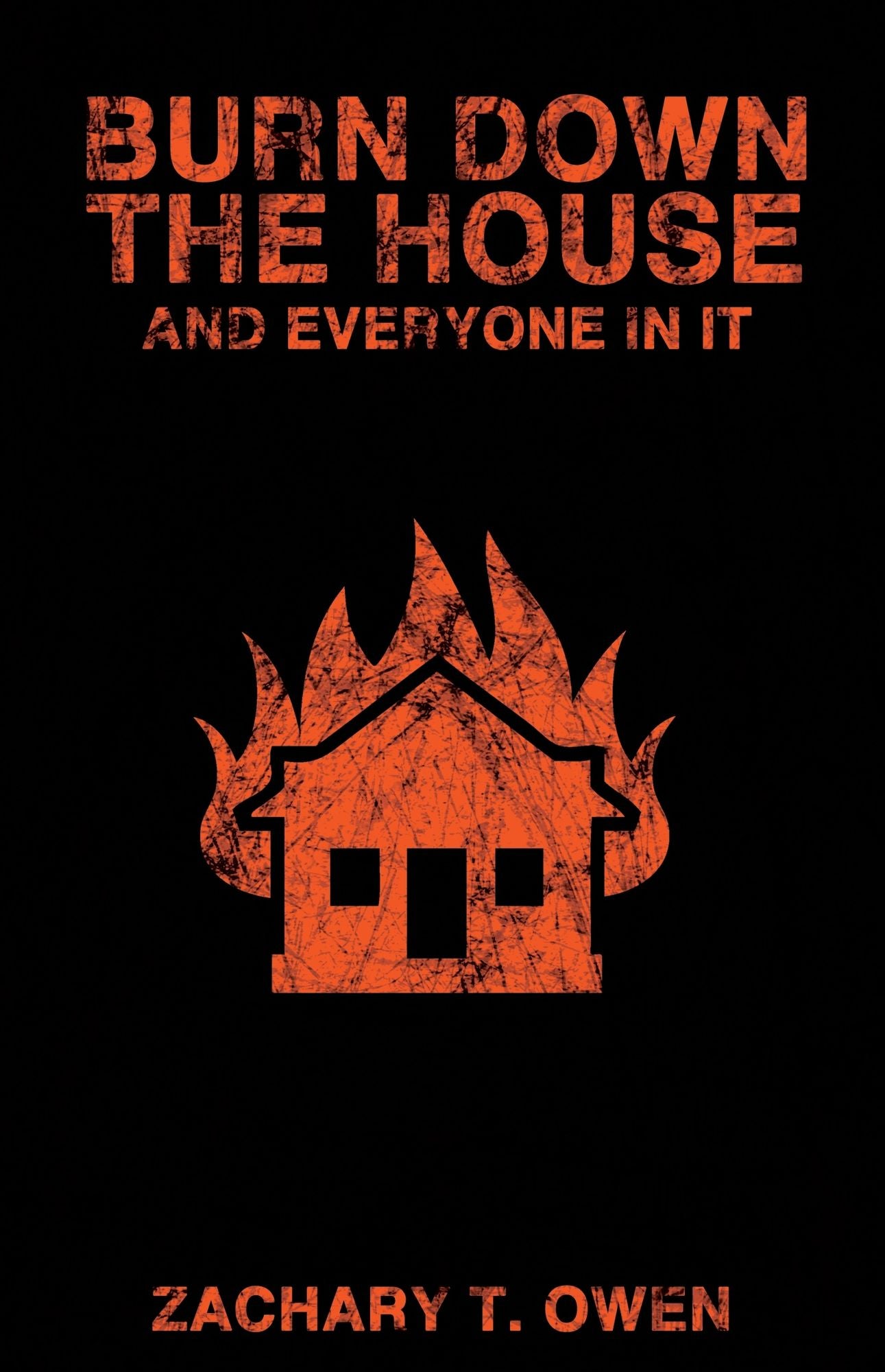 Burn Down The House And Everyone In It