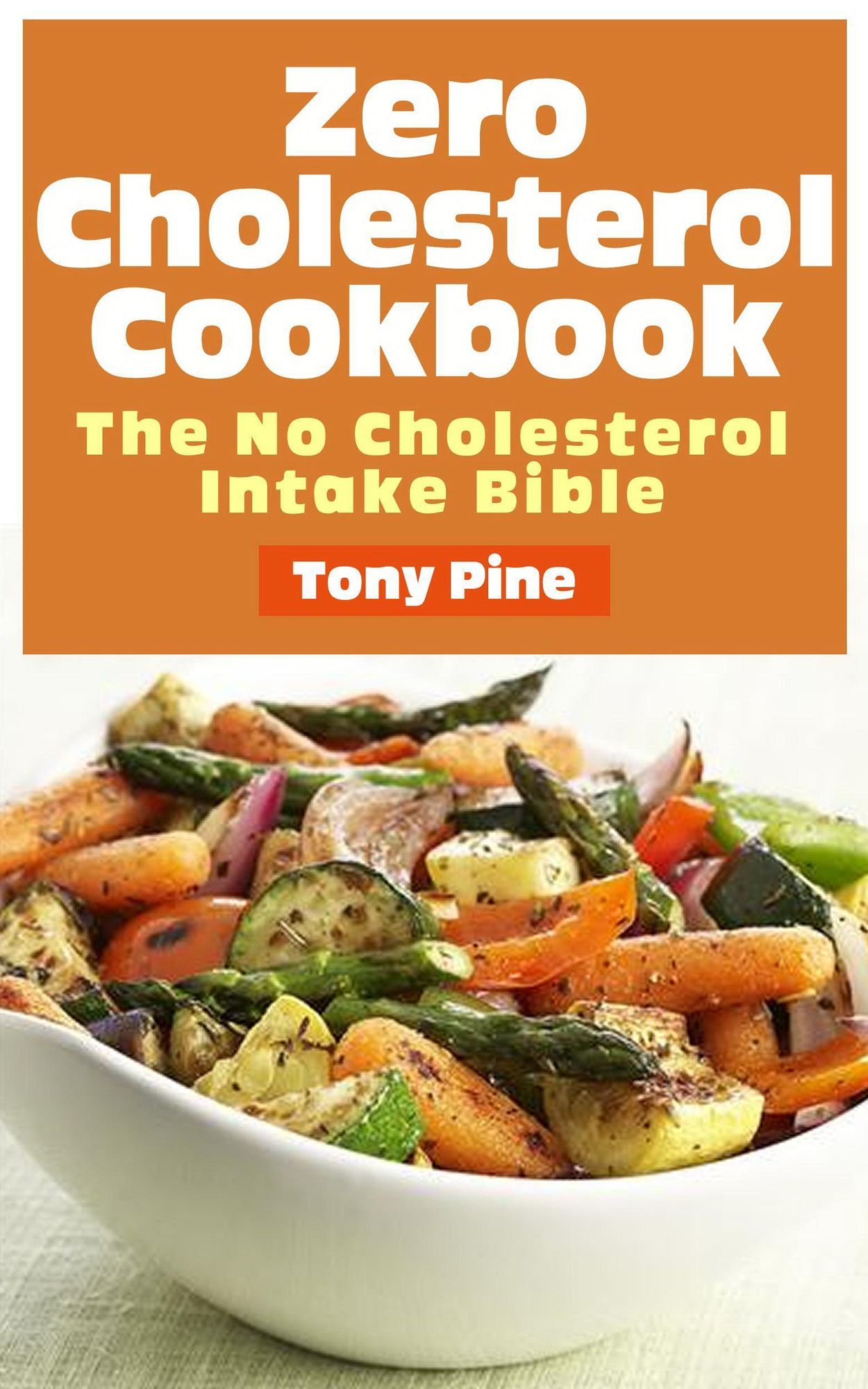 Zero Cholesterol Cookbook The No Cholesterol Intake Bible