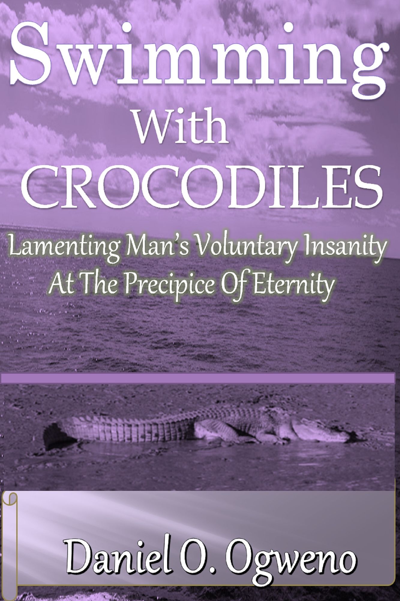 Swimming With Crocodiles: Lamenting Man's Voluntary Insanity At The Precipice Of Eternity