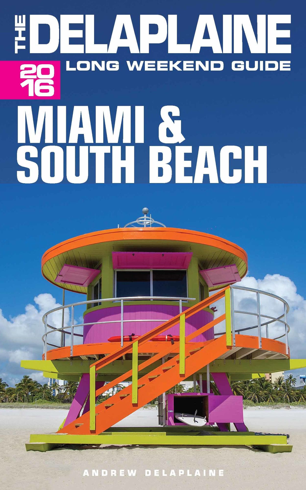 Miami & South Beach: The Delaplaine 2016 Long Weekend Guide