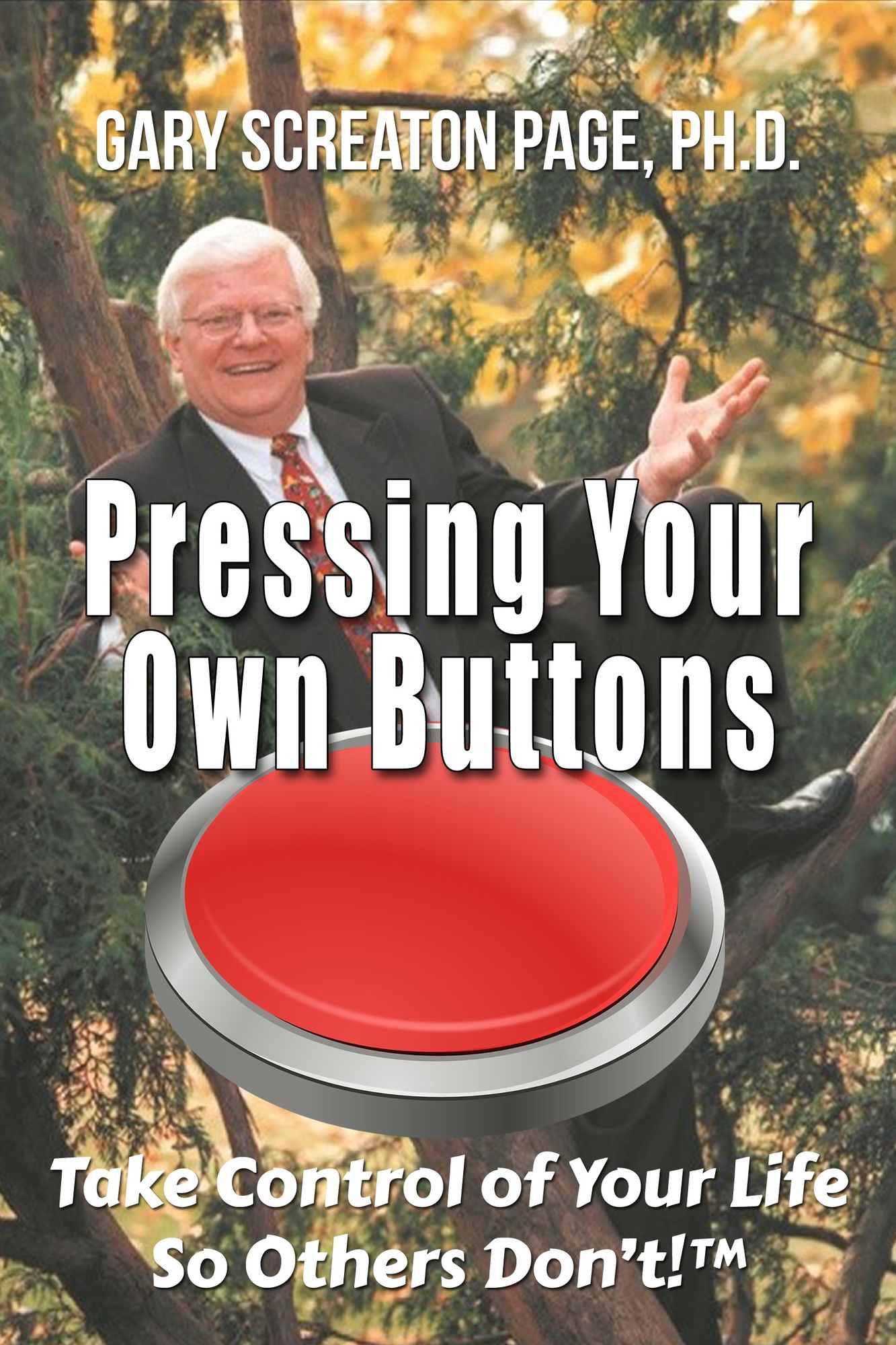 Pressing Your Own Buttons: Take Control of Your Life So Others Don't!