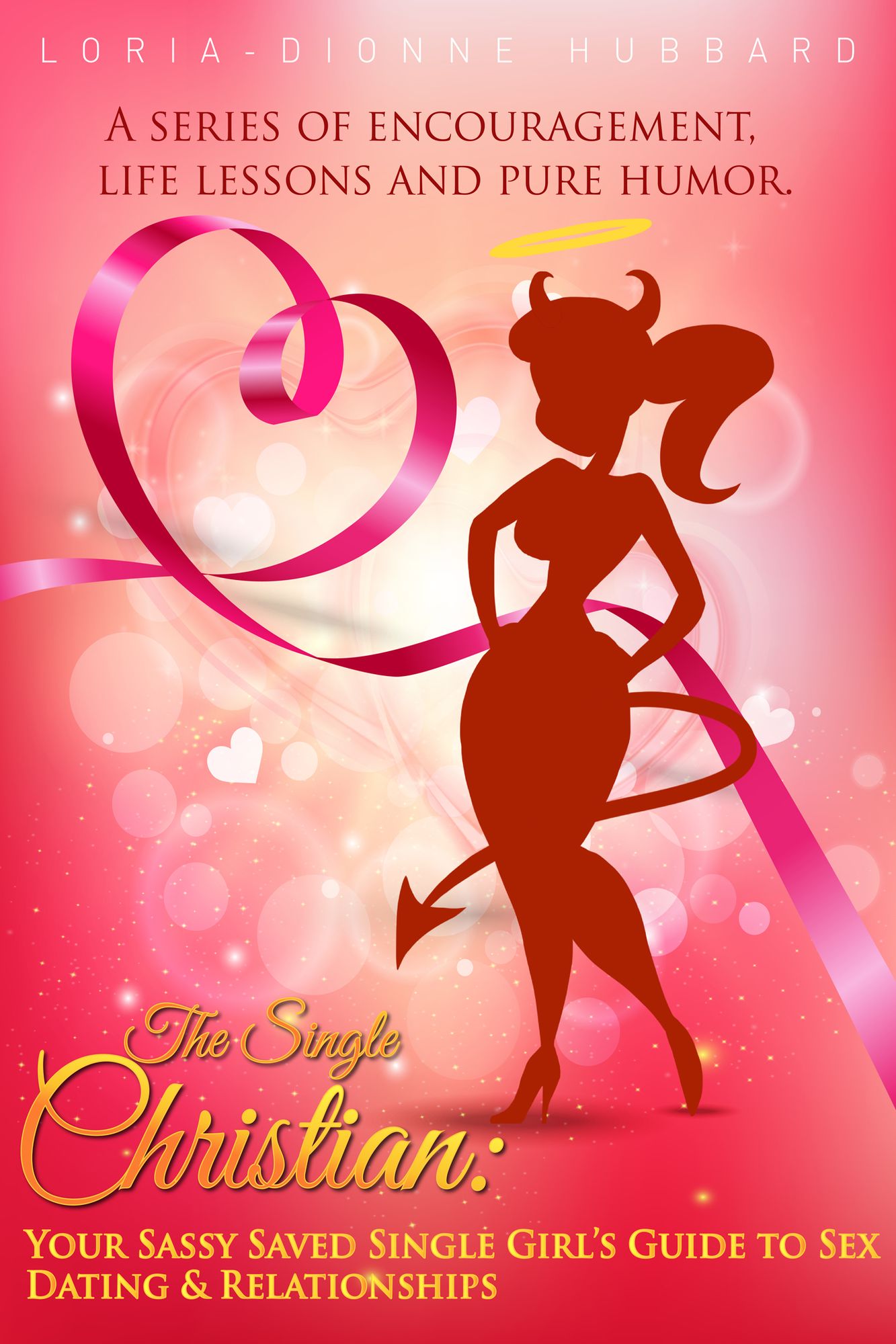 The Single Christian:Your Sassy Saved Single Girl's Guide to Sex, Dating and Relationships