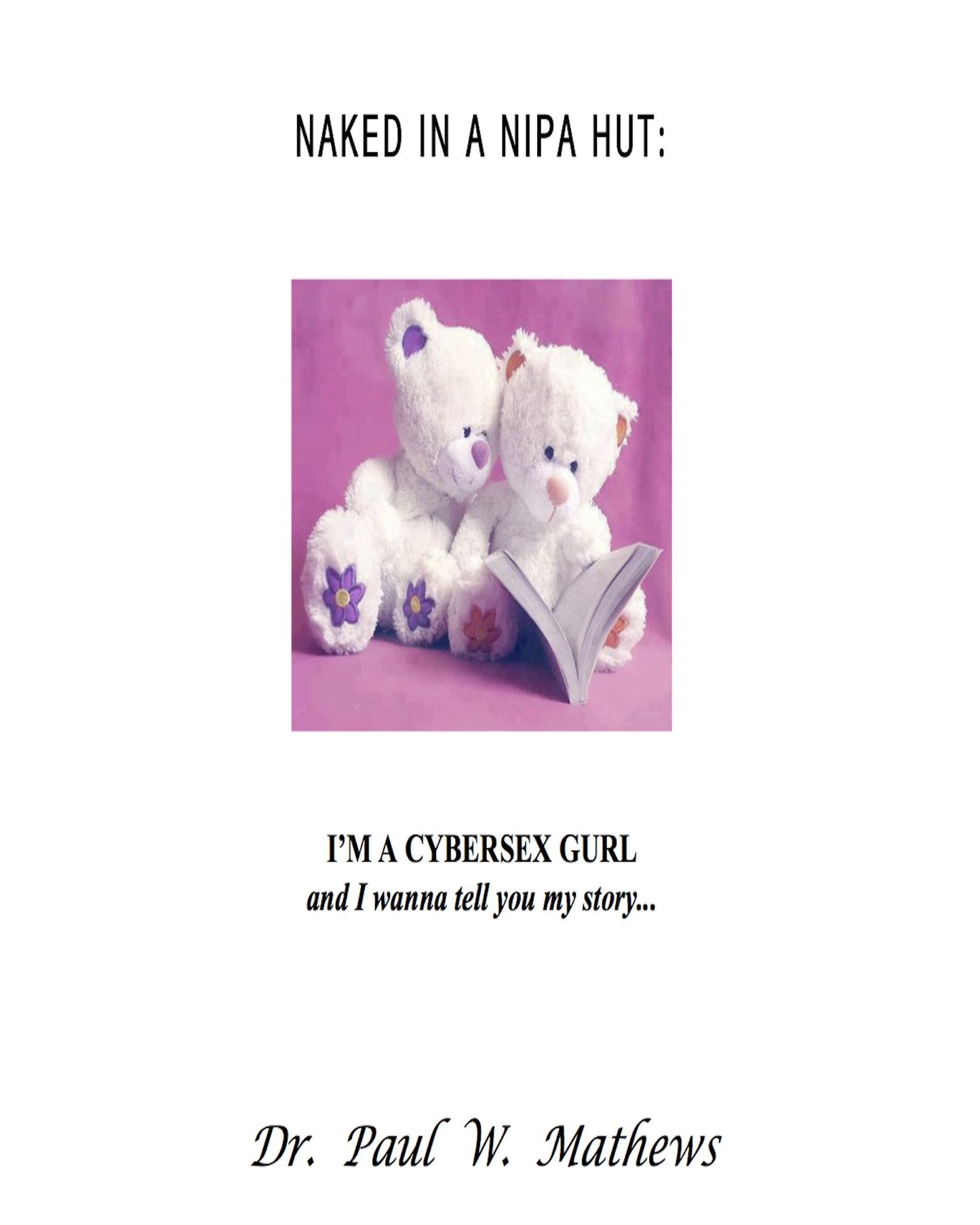 Naked in a Nipa Hut: I'm a Cybersex Gurl and I wanna tell you my story...