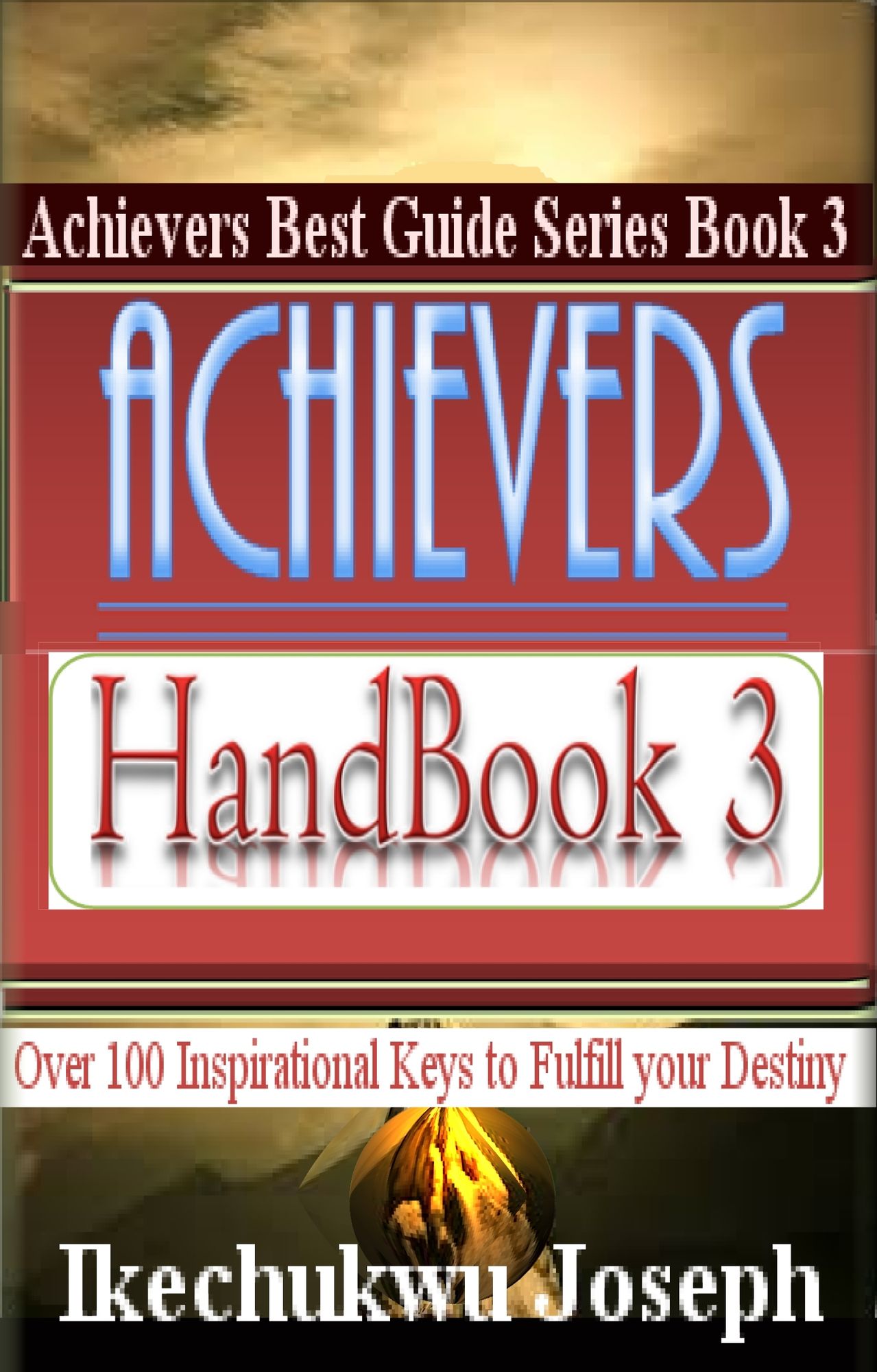 Achievers Handbook 3: Over 100 Inspirational Keys to fulfill your Destiny
