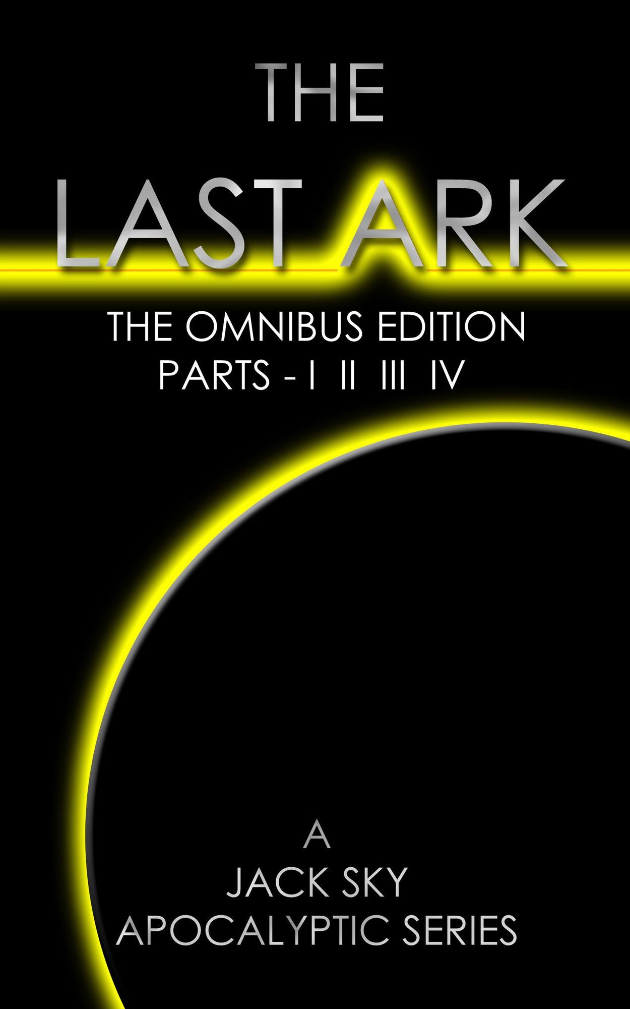 The Last Ark: The Omnibus Edition, Parts - I II III IV (The Socialist Destruction Of The Vatican)