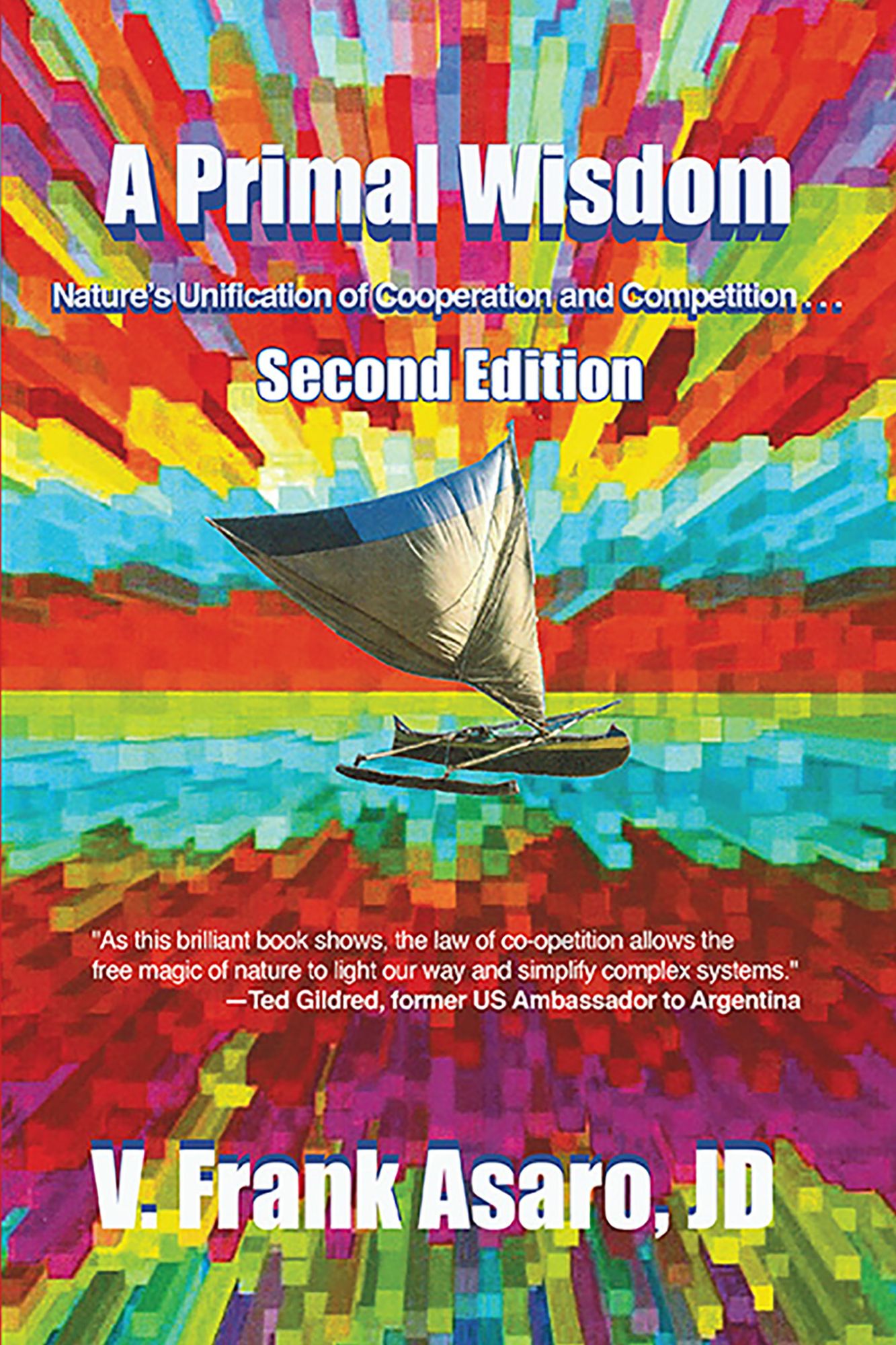 A Primal Wisdom : Nature's Unification of Cooperation and Competition (SECOND EDITION)
