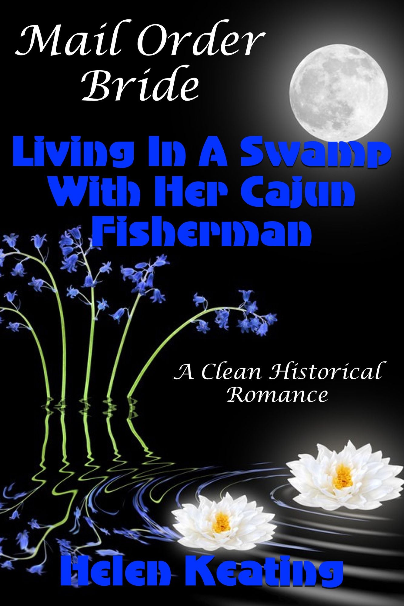 Mail Order Bride: Living In A Swamp With Her Cajun Fisherman (A Clean Historical Romance)