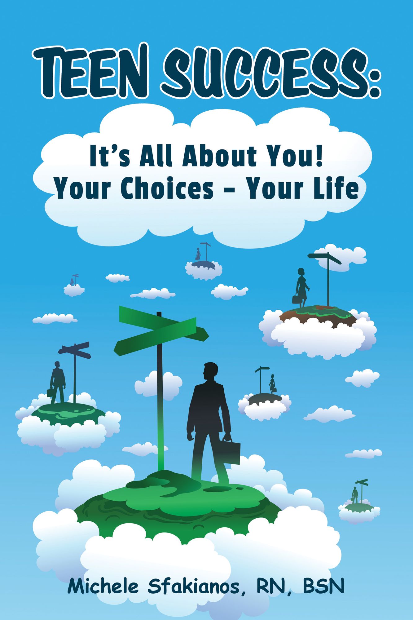 Teen Success: It's All About You! Your Choices - Your Life