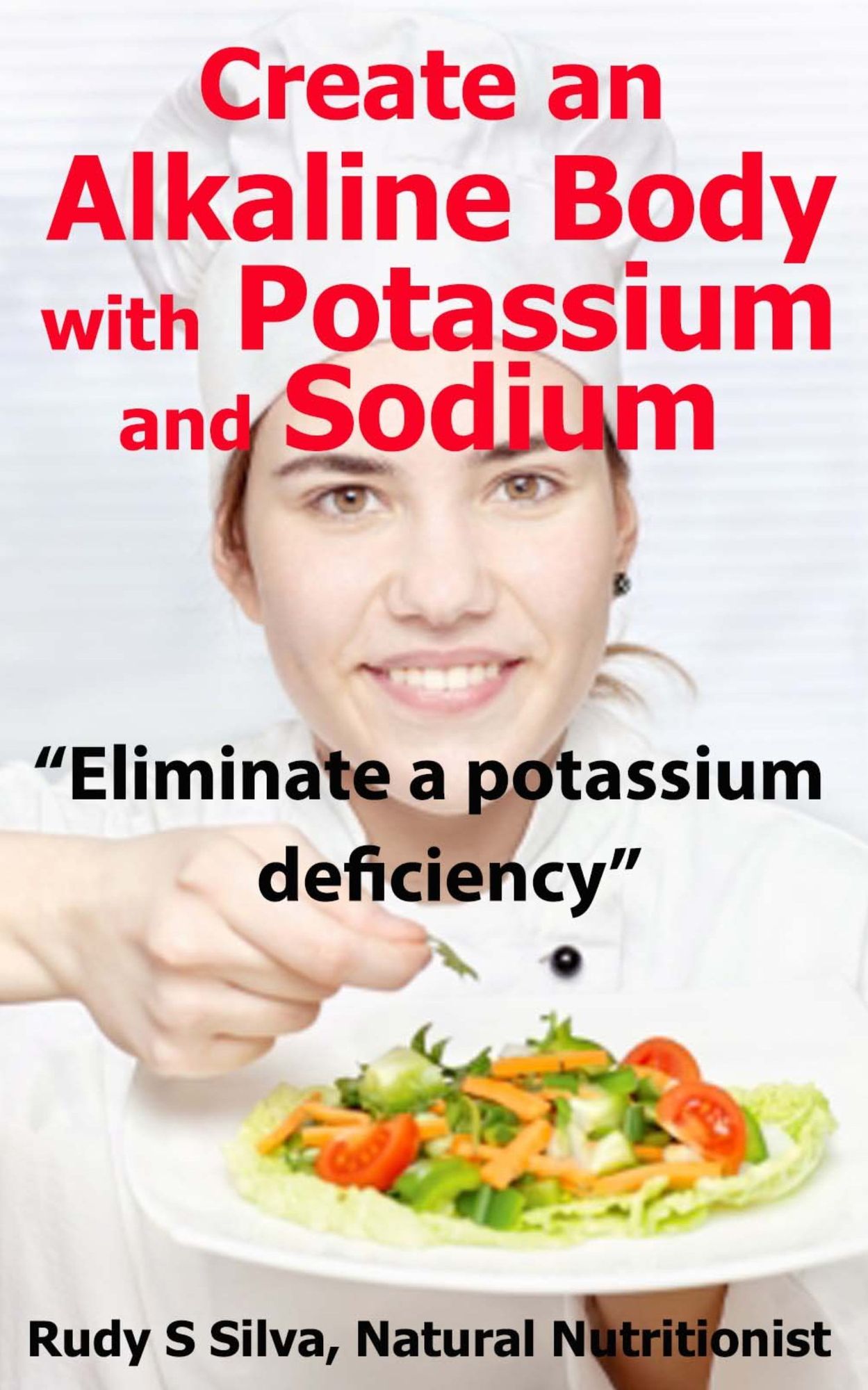 Create an Alkaline Body with Potassium and Sodium: Eliminate a Potassium Deficiency