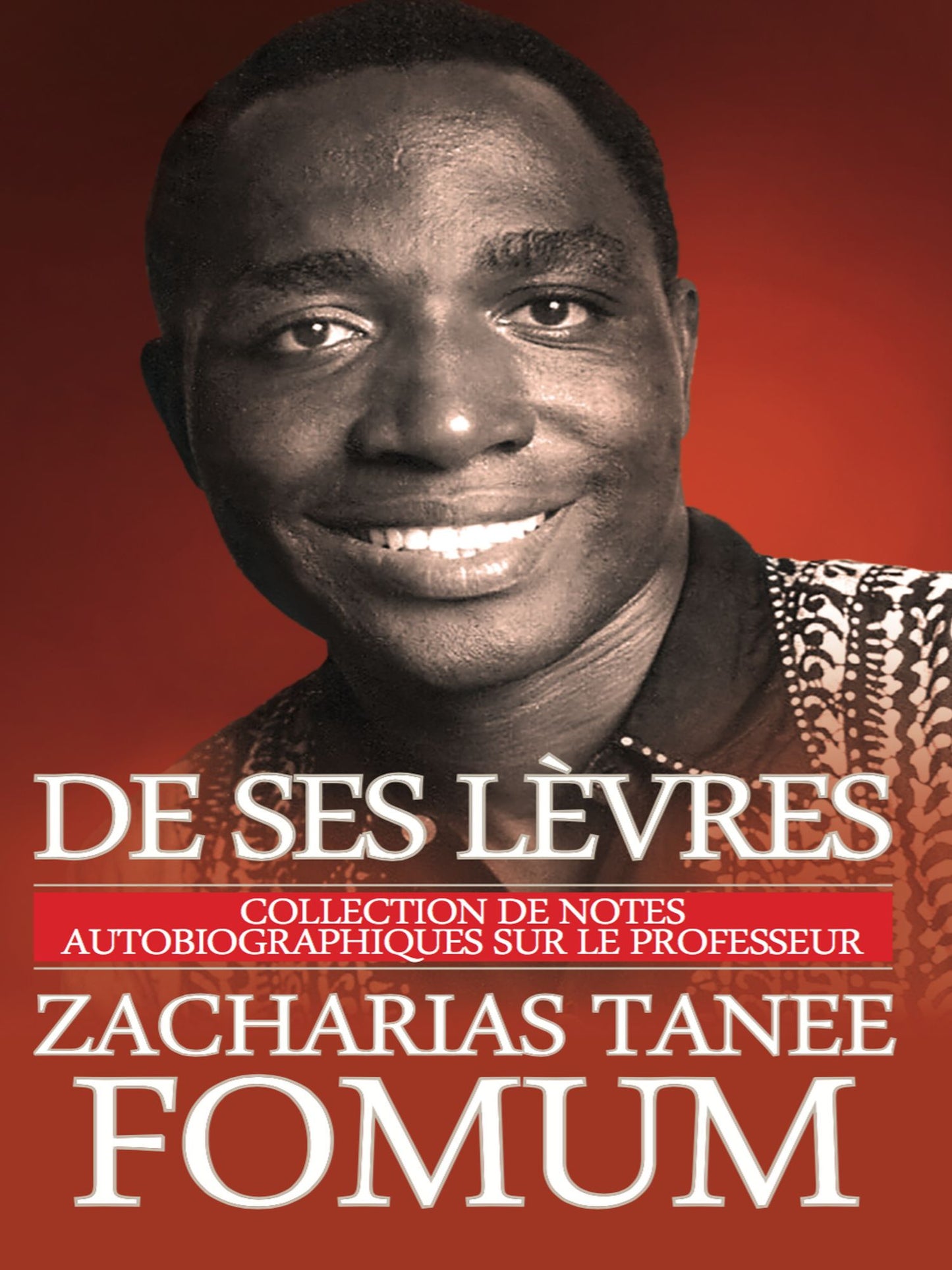 De Ses Lèvres: Collection de Notes Autobiographiques Sur le Professeur Zacharias Tanee Fomum