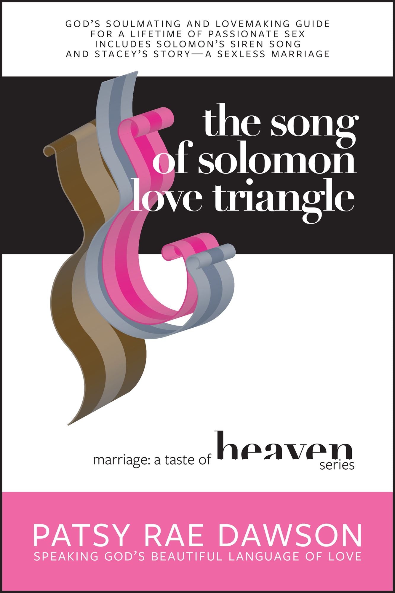 The Song of Solomon Love Triangle, God's Soulmating and Lovemaking Guide for a Lifetime of Passionate Sex includes Solomon's Siren Song and Stacey's Story: A Sexless Marriage (Marriage: A Taste of Heaven series)