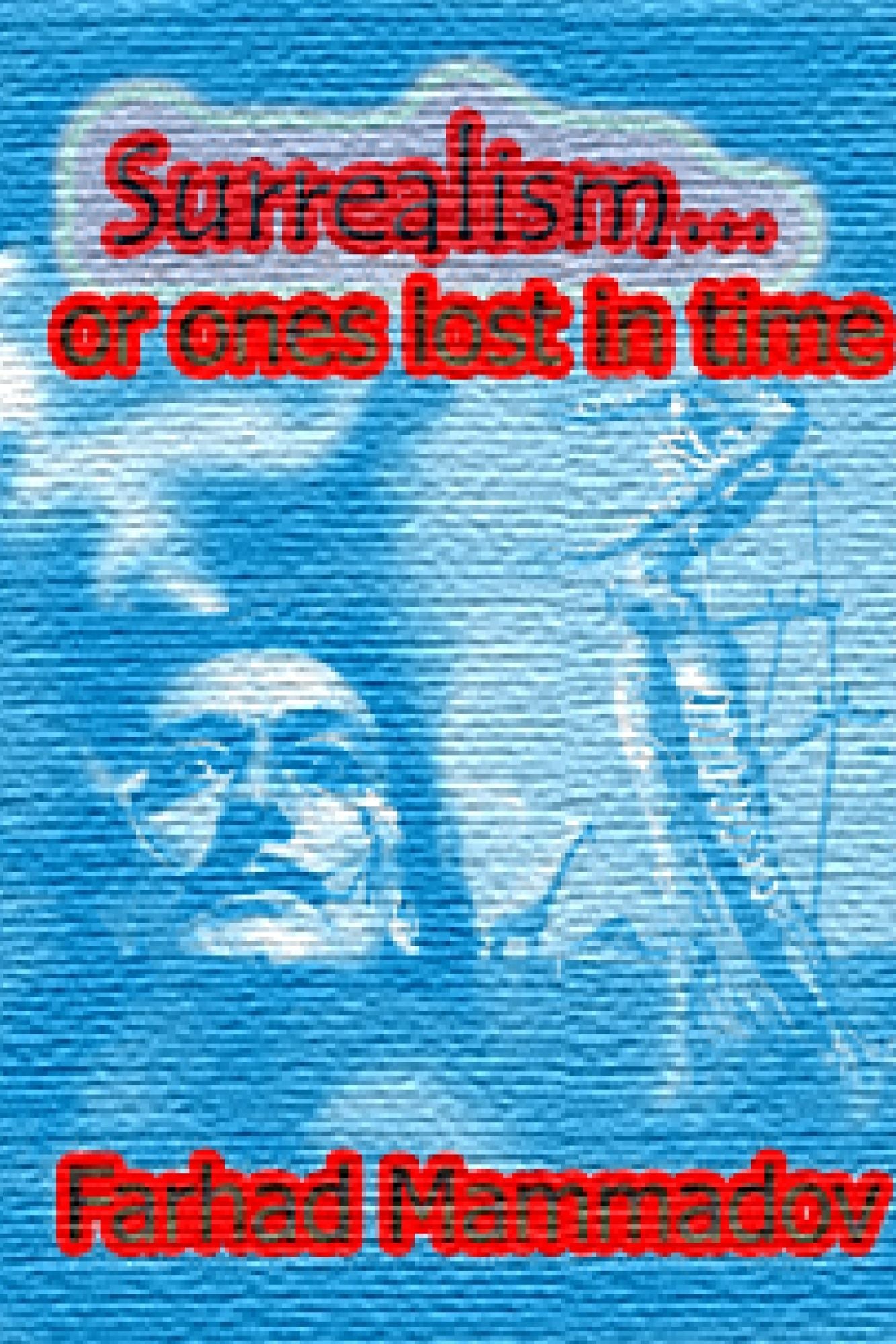 "Surrealism... Or Ones Lost in Time"