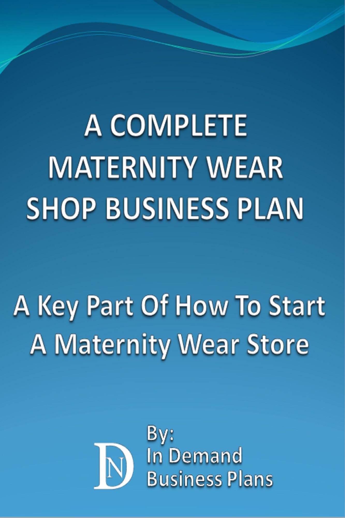 A Complete Maternity Wear Shop Business Plan: A Key Part Of How To Start A Maternity Wear Store