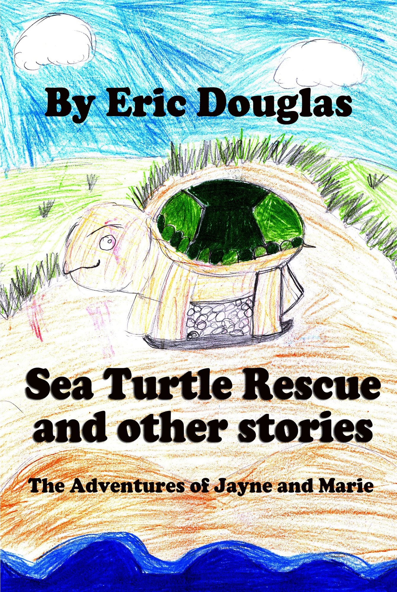 Sea Turtle Rescue and other stories: The Adventures of Jayne and Marie