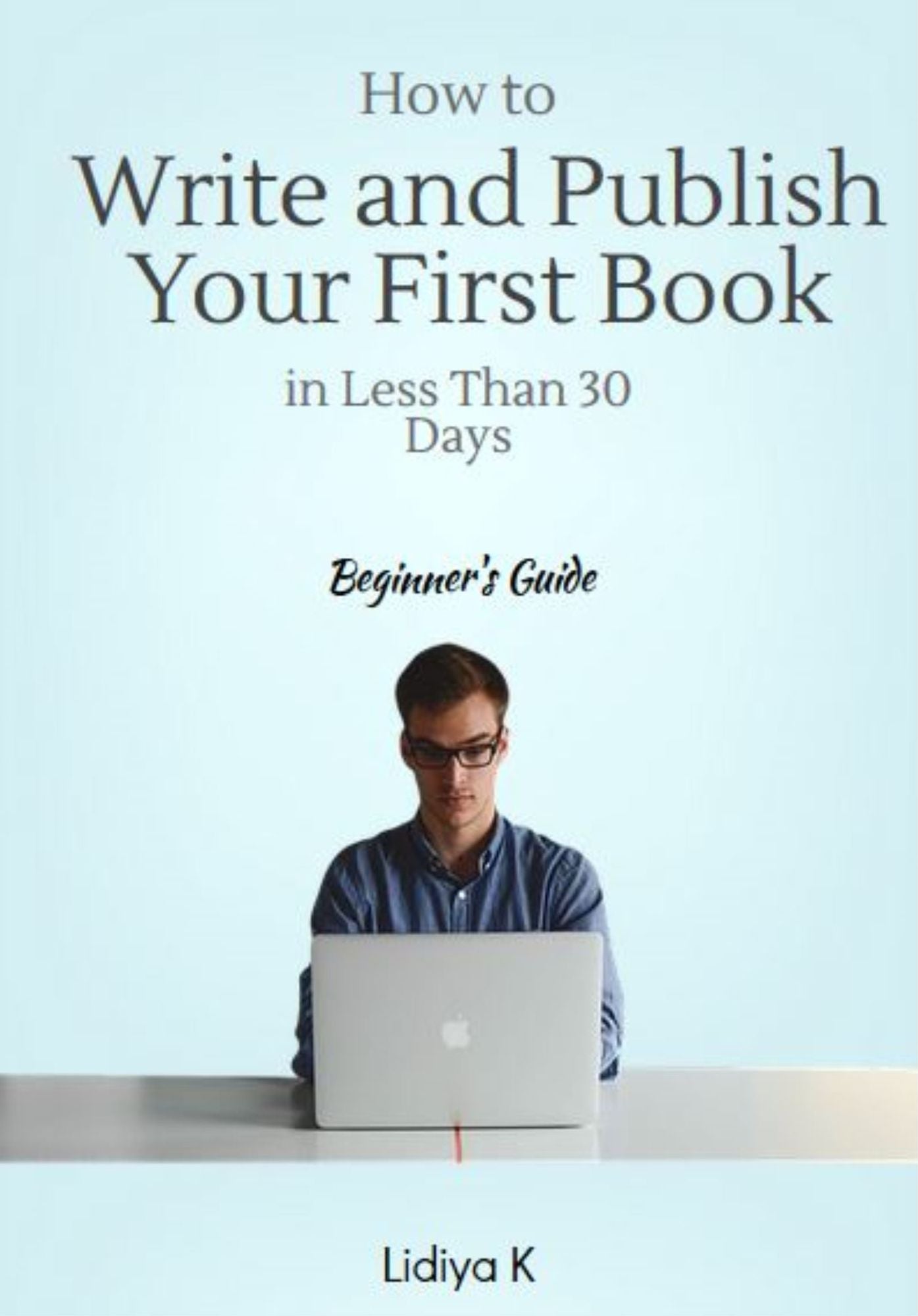 How to Write and Publish Your First Book in Less Than 30 Days: A Beginner's Guide
