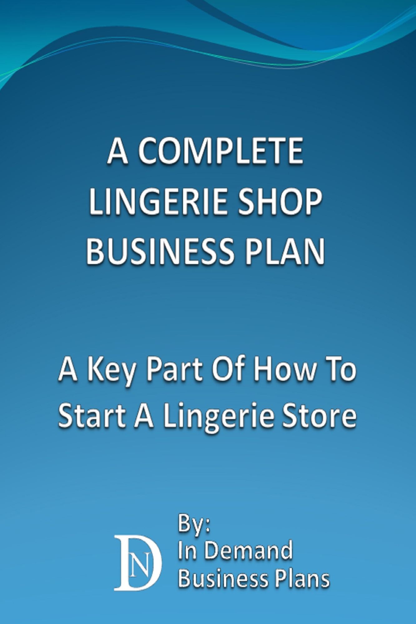 A Complete Lingerie Shop Business Plan: A Key Part Of How To Start A Lingerie Store