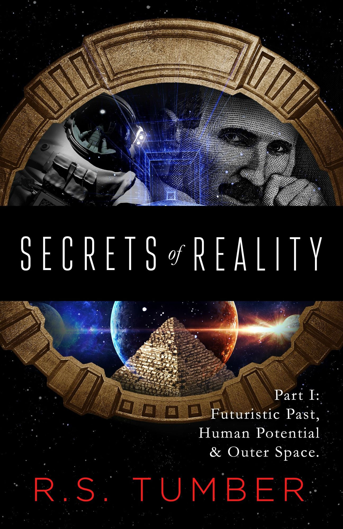 Secrets of Reality: Part I: Futuristic Past, Human Potential & Outer Space