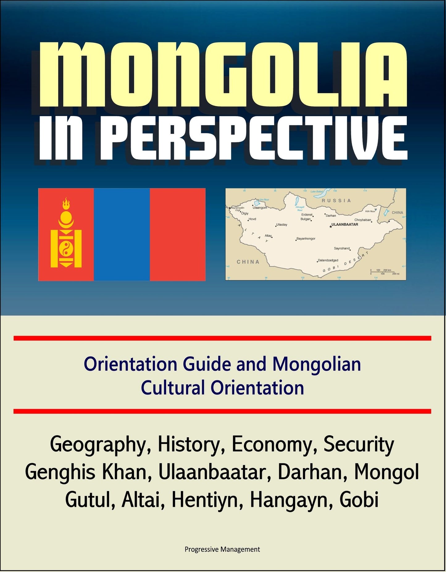 Mongolia in Perspective: Orientation Guide and Mongolian Cultural Orientation: Geography, History, Economy, Security, Genghis Khan, Ulaanbaatar, Darhan, Mongol, Gutul, Altai, Hentiyn, Hangayn, Gobi