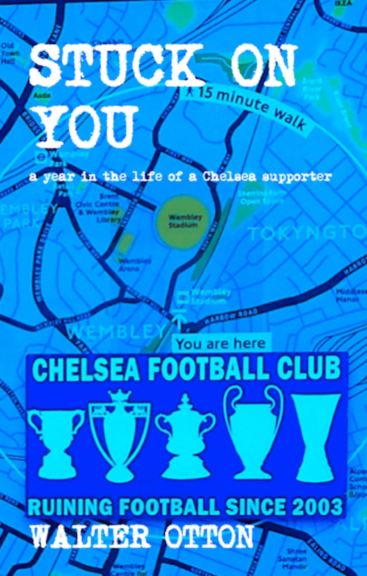 Stuck On You: A Year In The Life Of A Chelsea Supporter