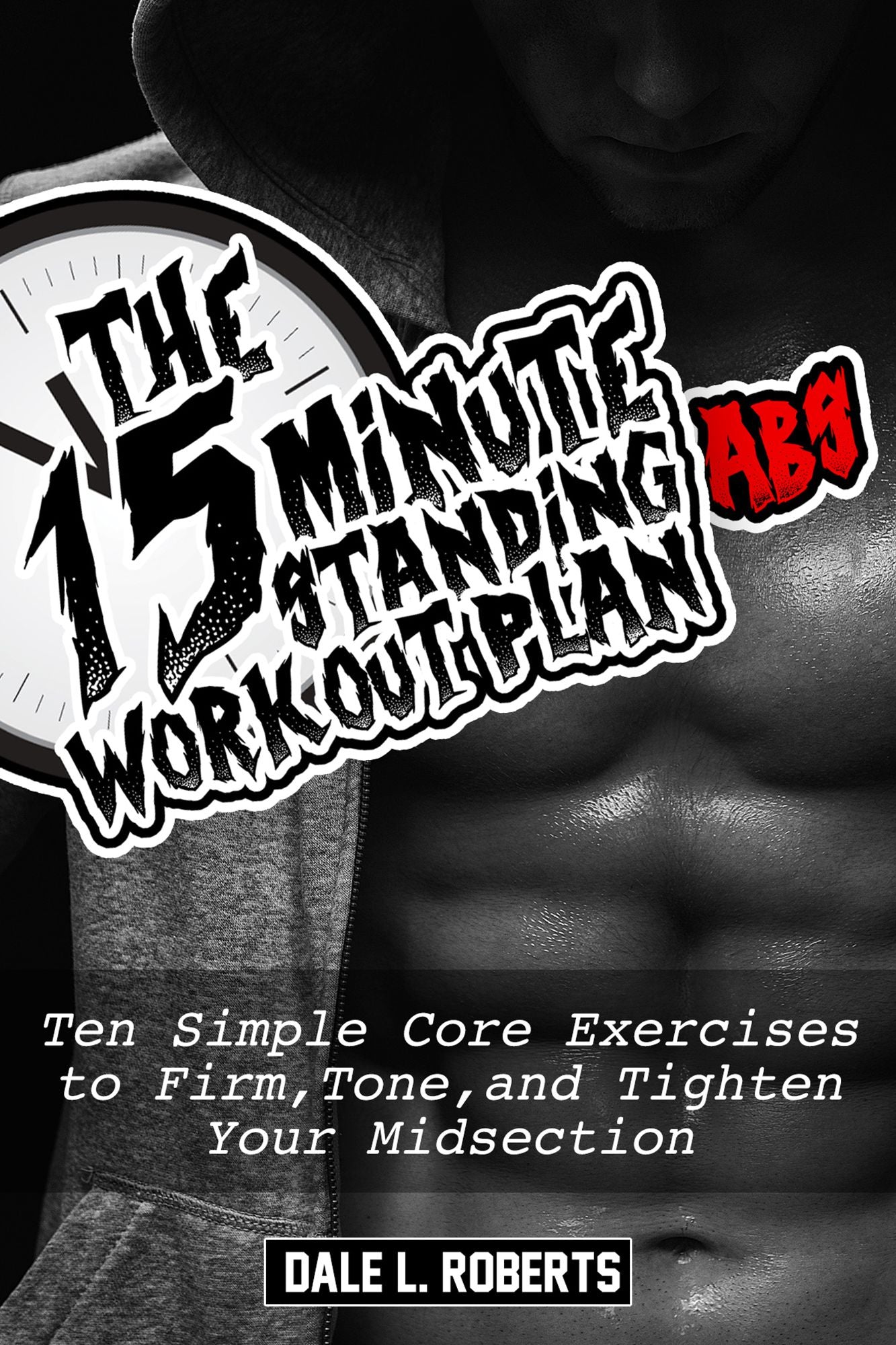 The 15-Minute Standing Abs Workout Plan: Ten Simple Core Exercises to Firm, Tone, and Tighten Your Midsection