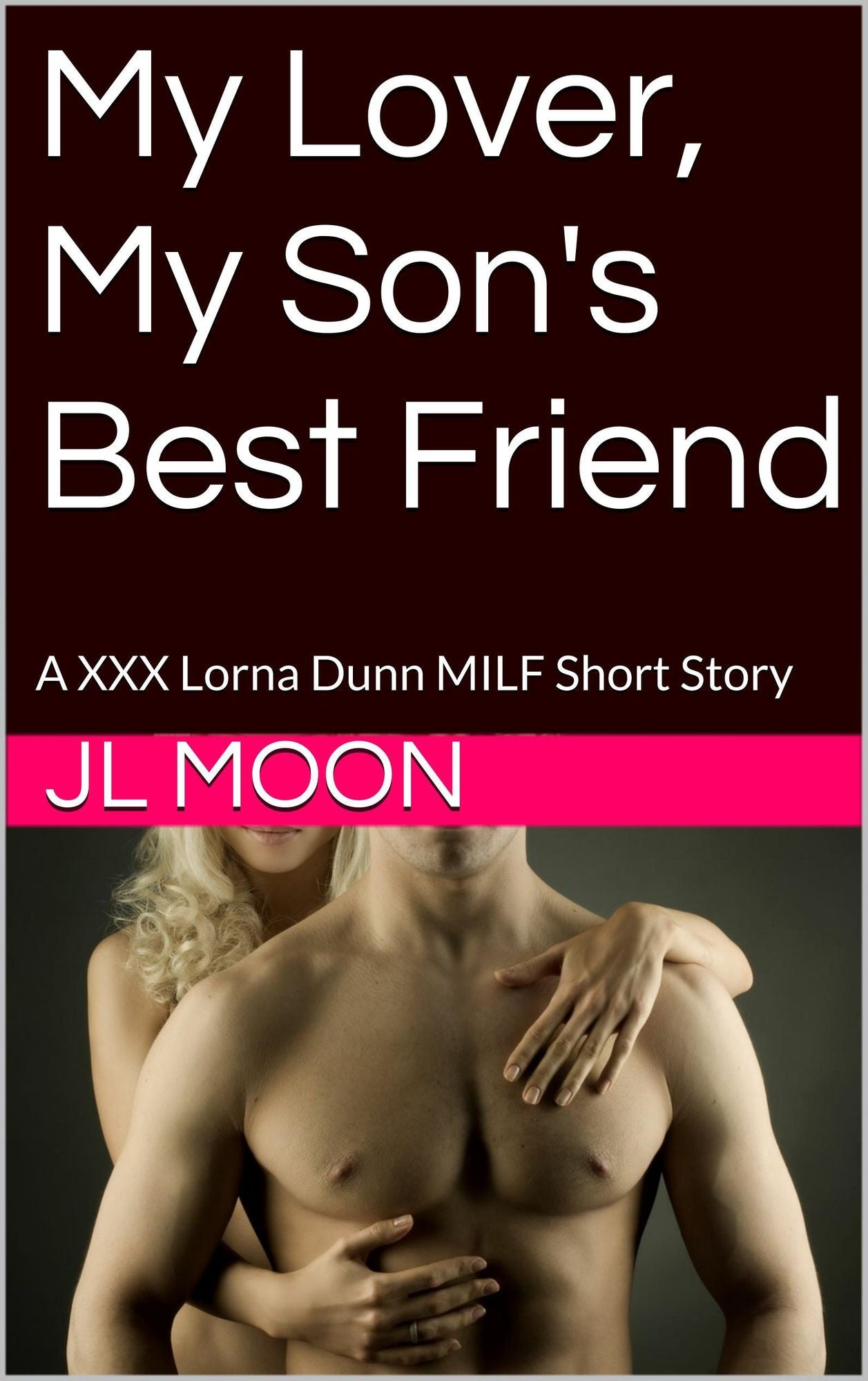 My Lover, My Son's Best Friend: A Lorna Dunn XXX MILF Short Story