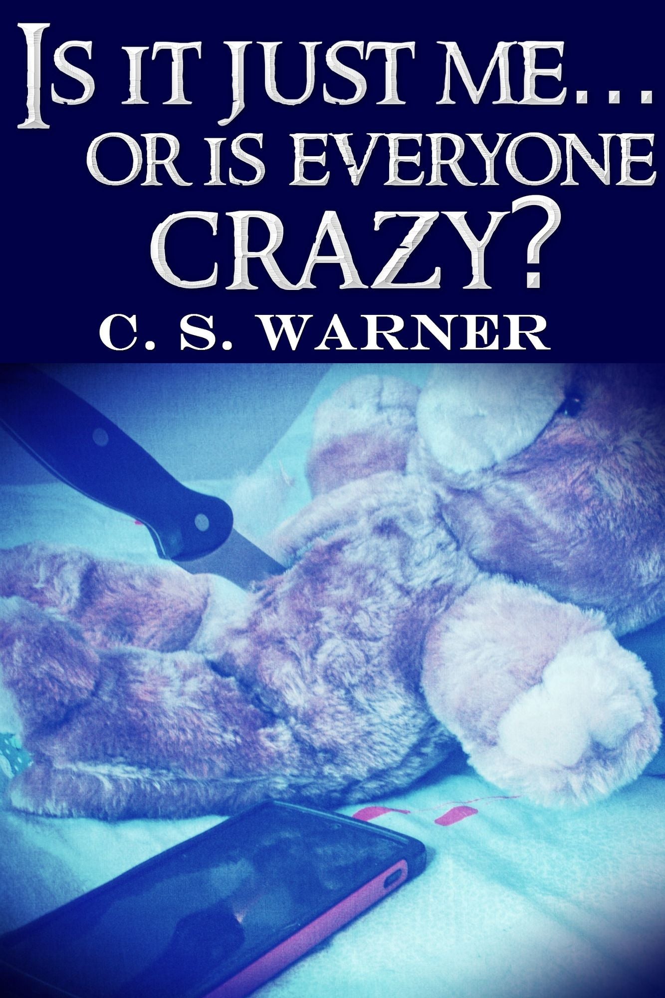 Is It Just Me... Or Is Everyone Crazy?