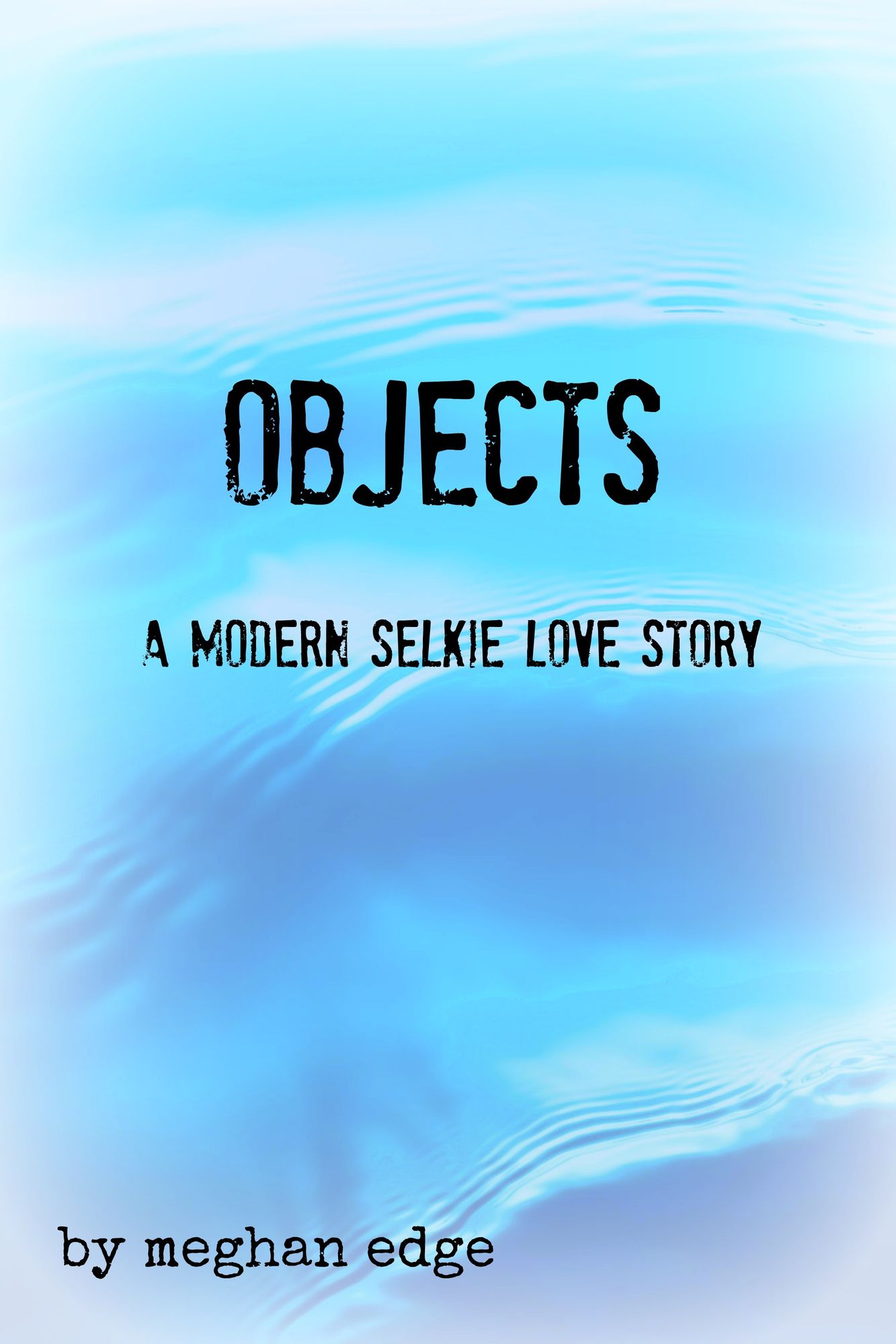 OBJECTS: A Modern Selkie Love Story