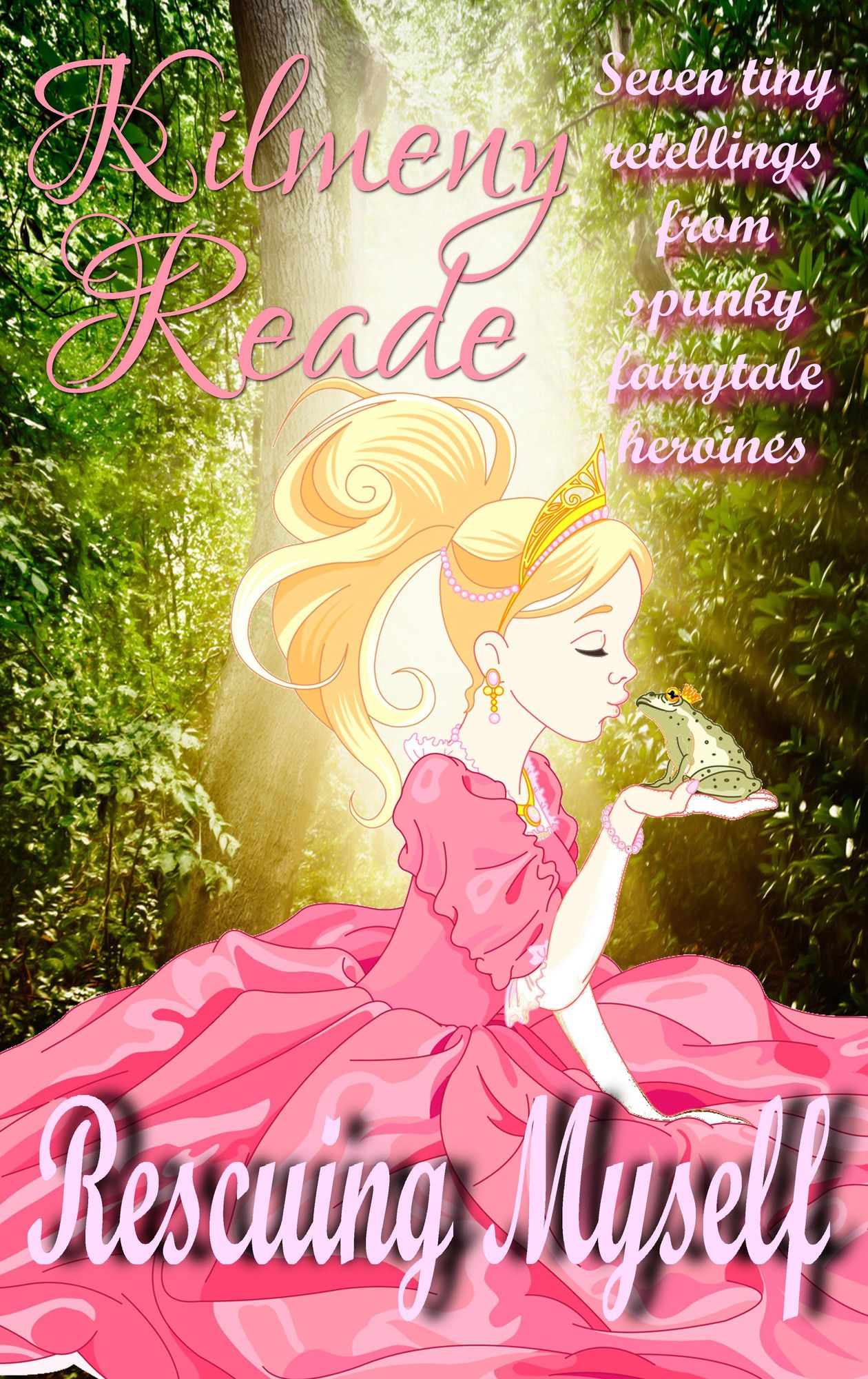 Rescue Myself: Seven Tiny Retellings From Spunky Fairytale Heroines