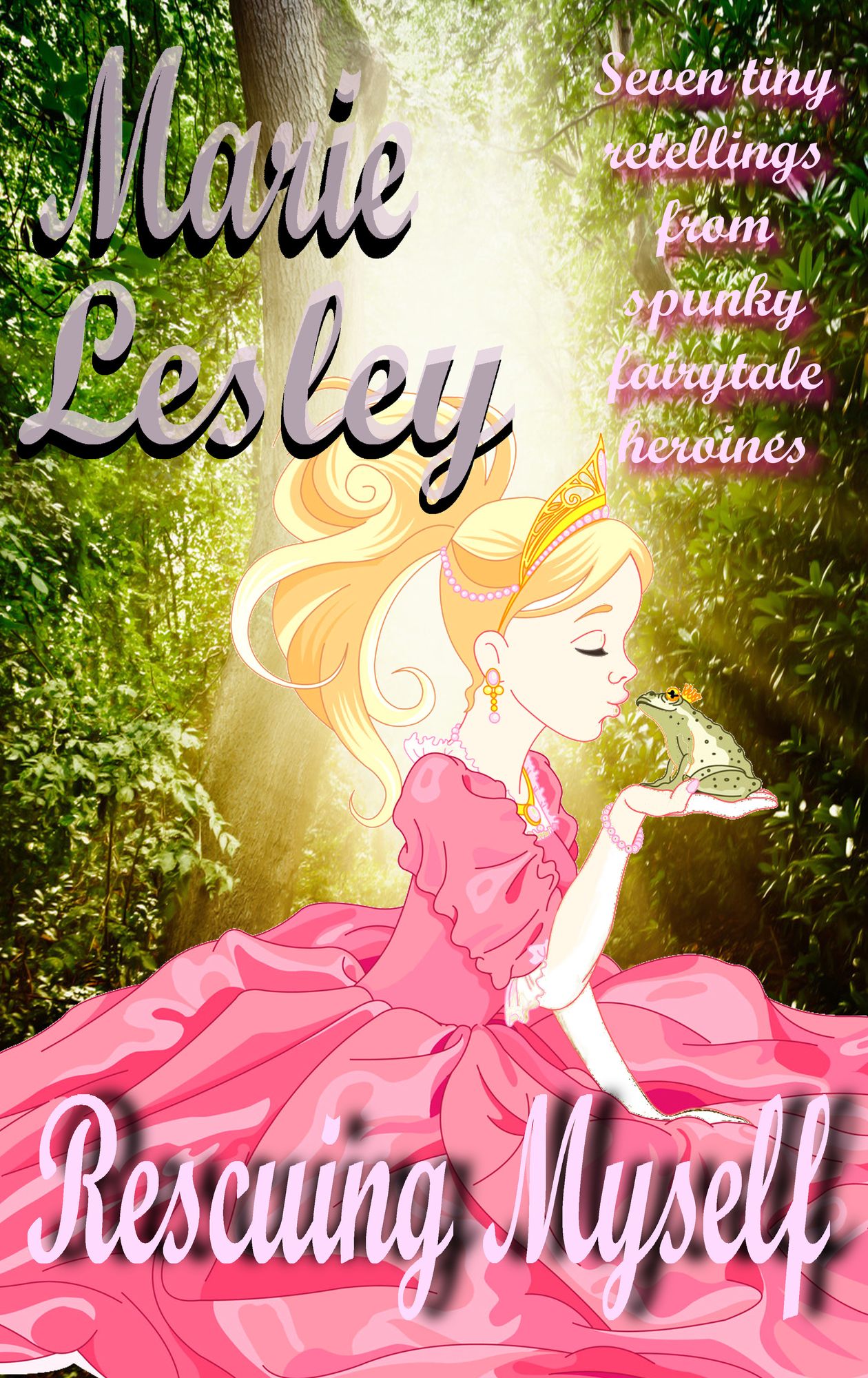Rescue Myself: Seven Tiny Retellings From Spunky Fairytale Heroines