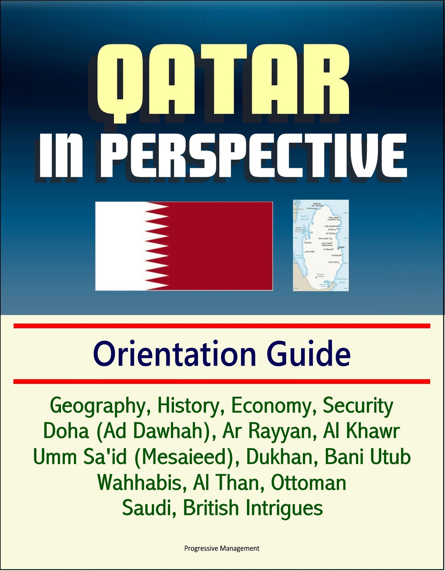 Qatar in Perspective: Geography, History, Economy, Security, Doha (Ad Dawhah), Ar Rayyan, Al Khawr, Umm Sa'id (Mesaieed), Dukhan, Bani Utub, Wahhabis, Al Than, Ottoman, Saudi, British Intrigues
