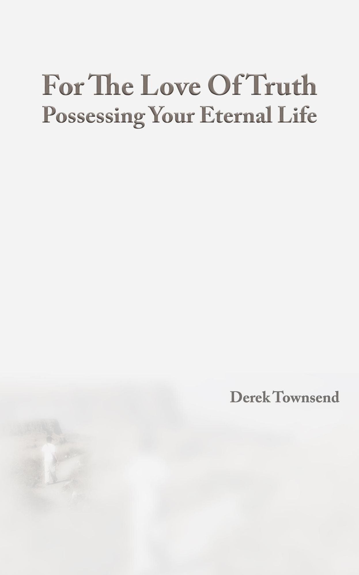 For The Love Of Truth Possessing Your Eternal Life