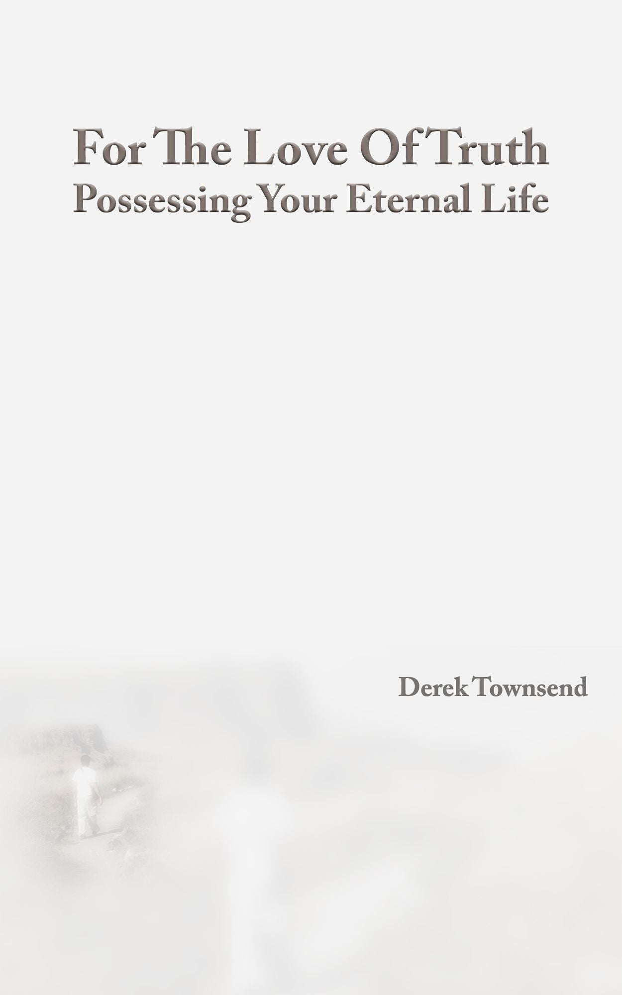 For The Love Of Truth Possessing Your Eternal Life