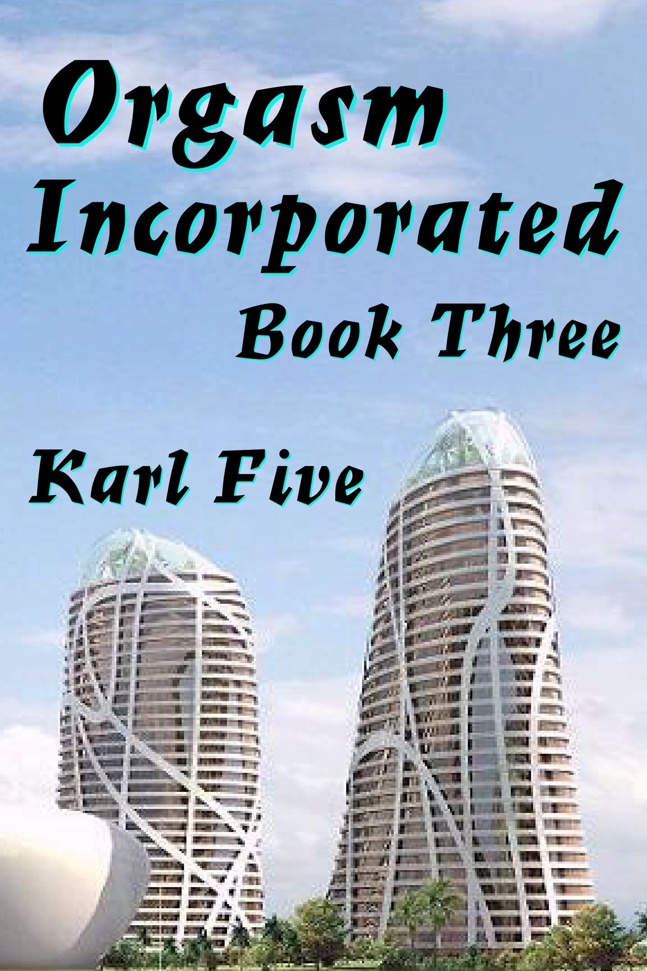 Orgasm Incorporated: Book Three