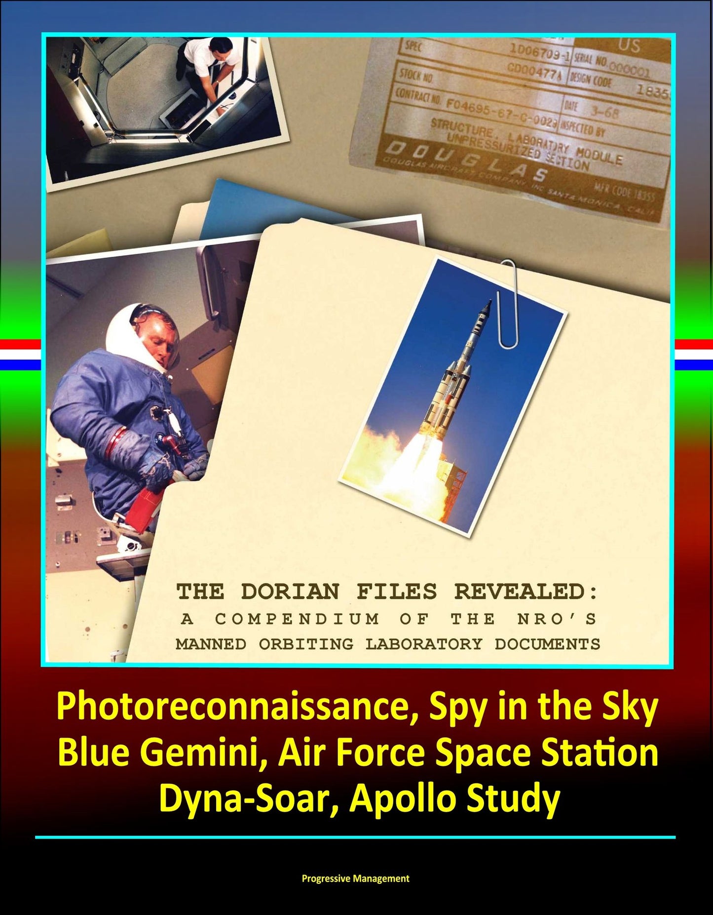 The Dorian Files Revealed: A Compendium of the NRO's Manned Orbiting Laboratory (NRO) Documents, Photoreconnaissance, Spy in the Sky, Blue Gemini, Air Force Space Station, Dyna-Soar, Apollo Study
