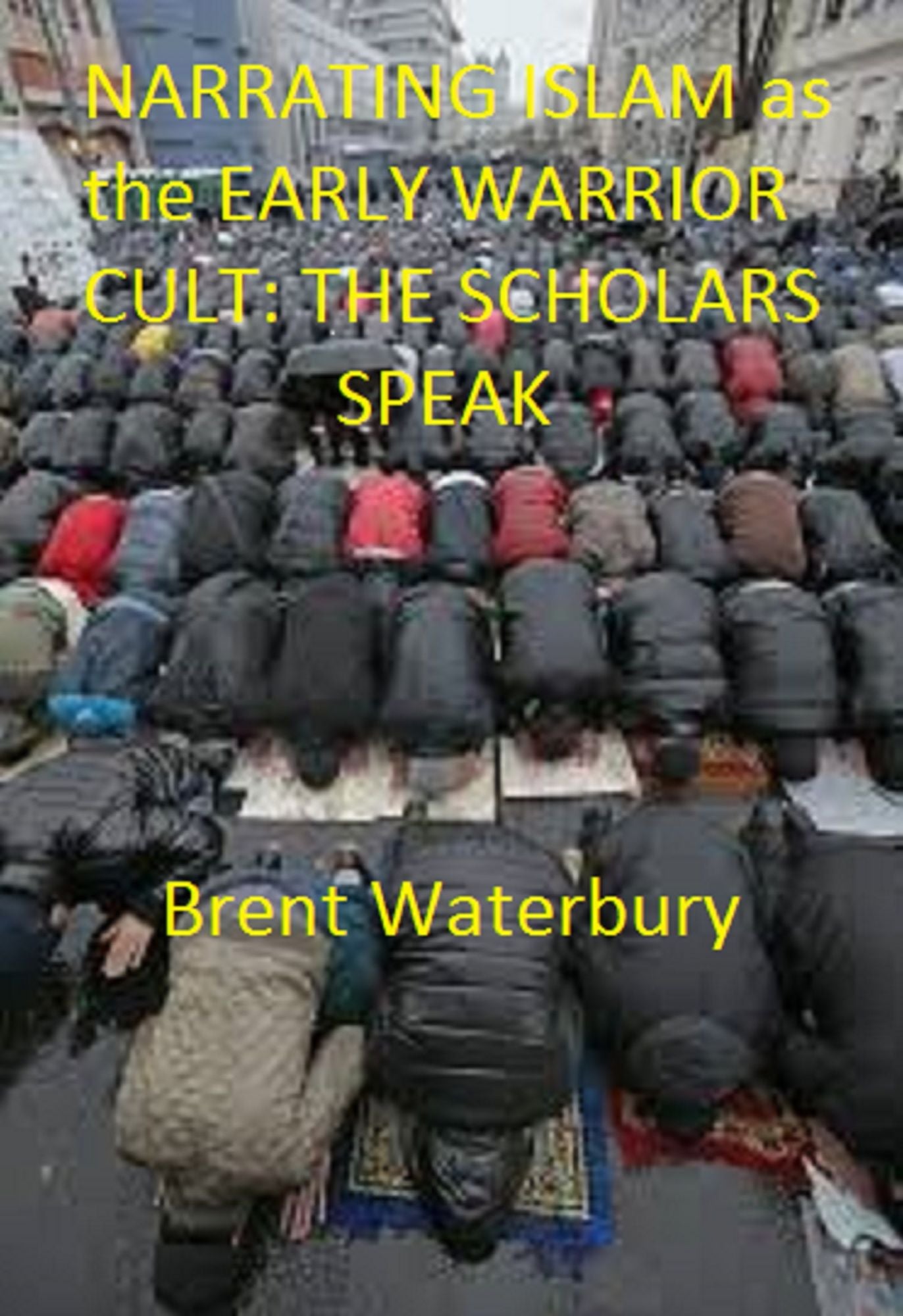 Narrating Islam as the Early Warrior Cult: The Scholar's Speak
