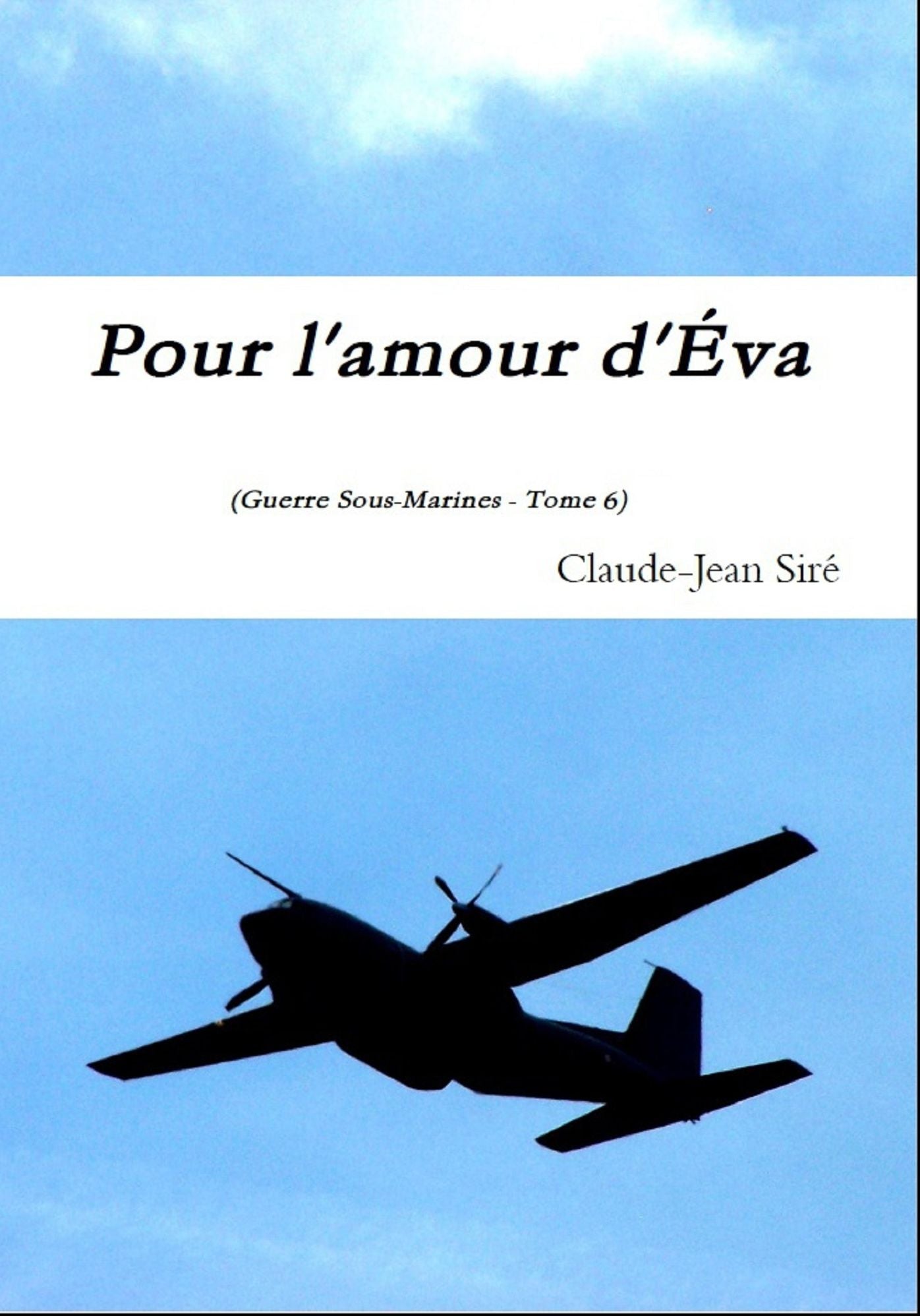 Pour l'amour d'Eva: Guerres sous-marines, tome 6