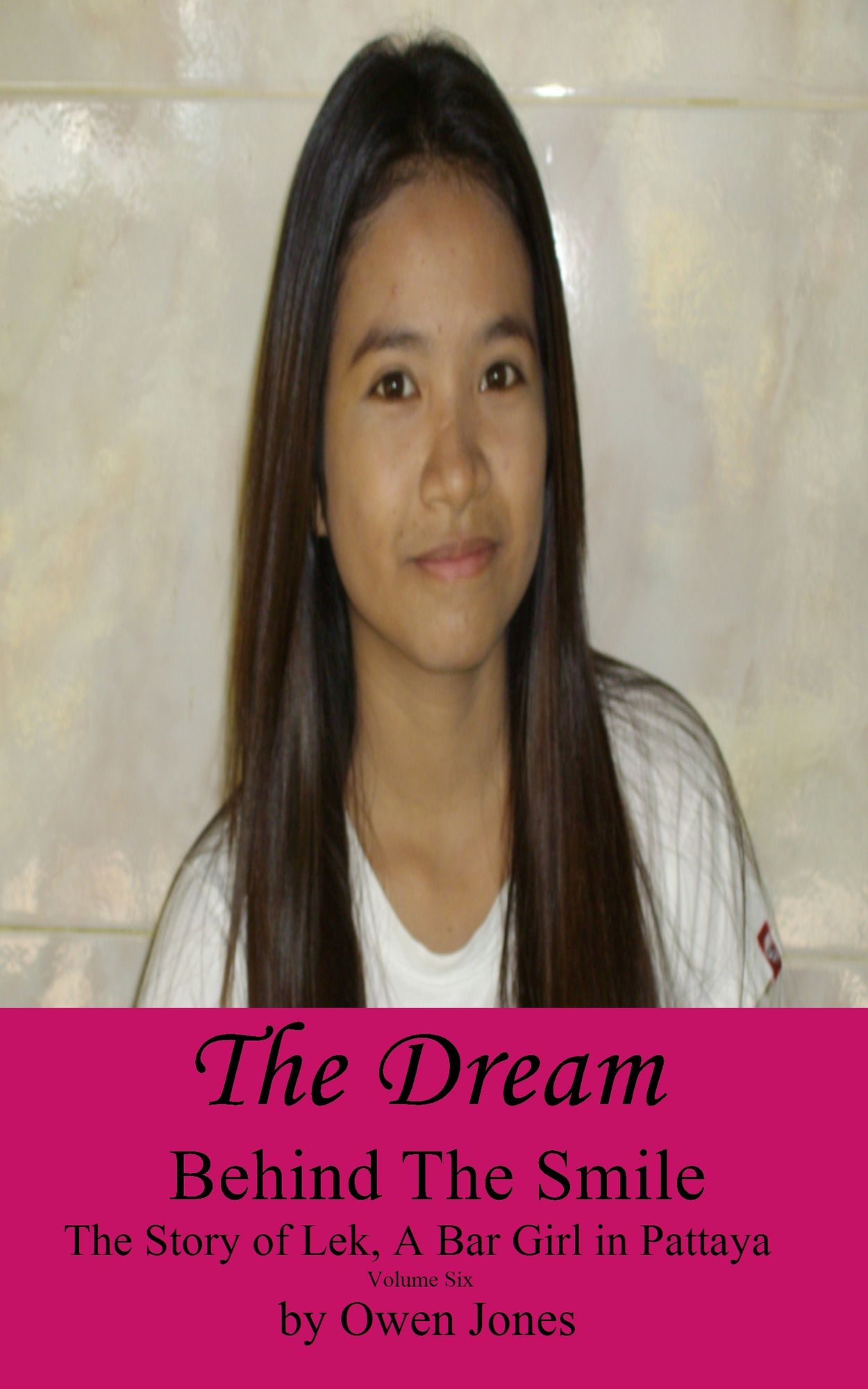 The Dream: Behind The Smile - The Story of Lek, a Bar Girl in Pattaya